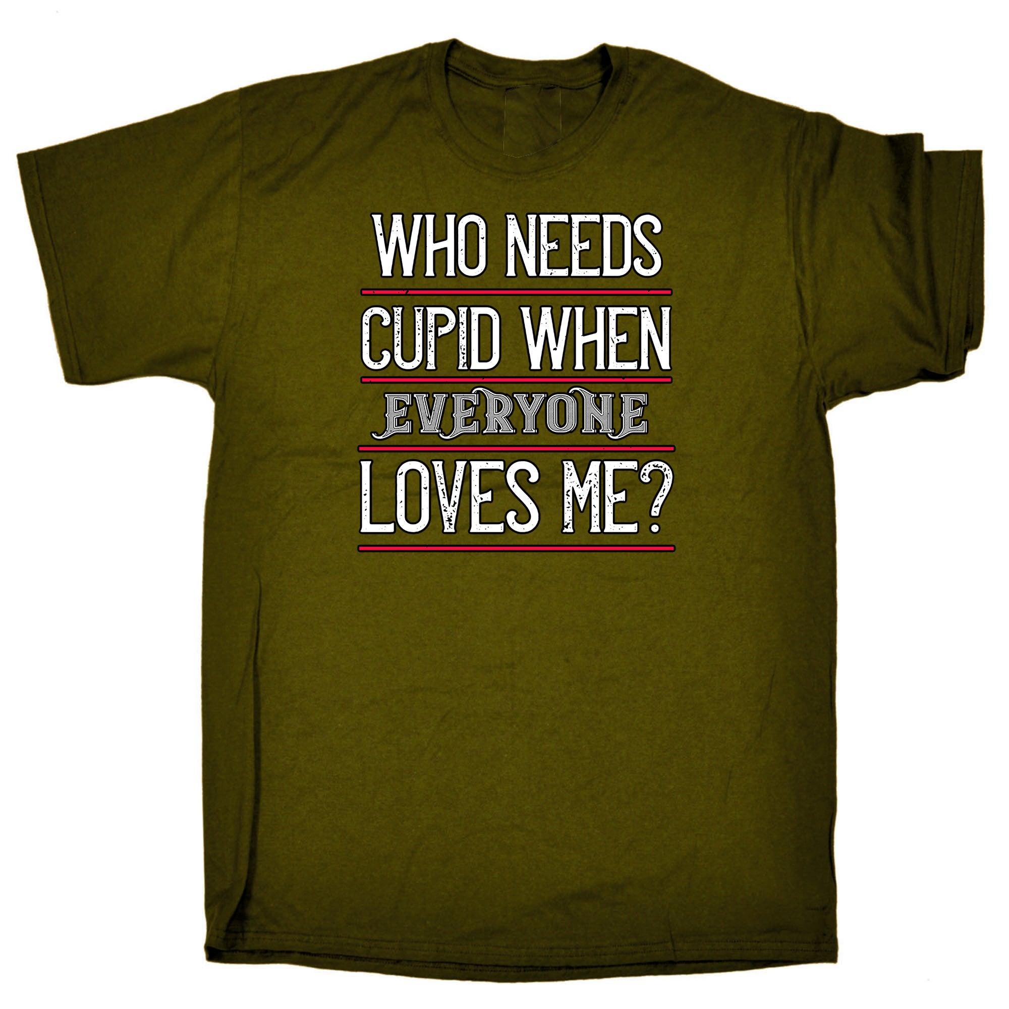 Who Needs Cupid When Everyone Loves Me Valentine - Mens Funny T-Shirt Tshirts