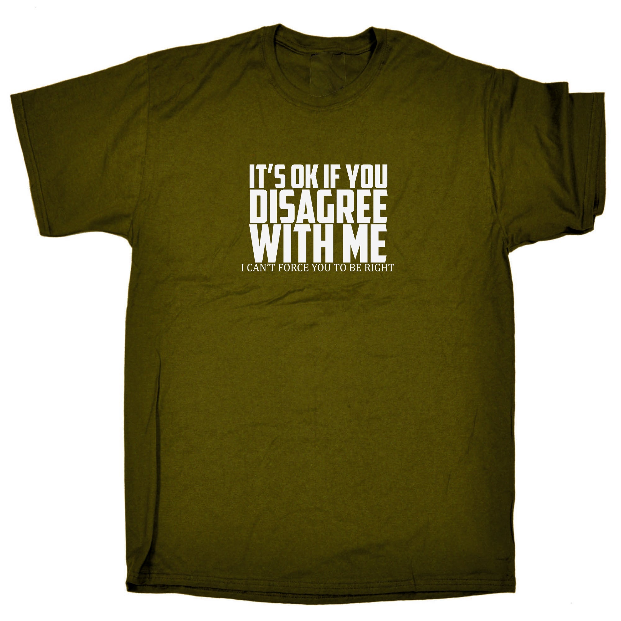 If You Disagree I Cant Force You To Be Right - Mens Funny T-Shirt Tshirts