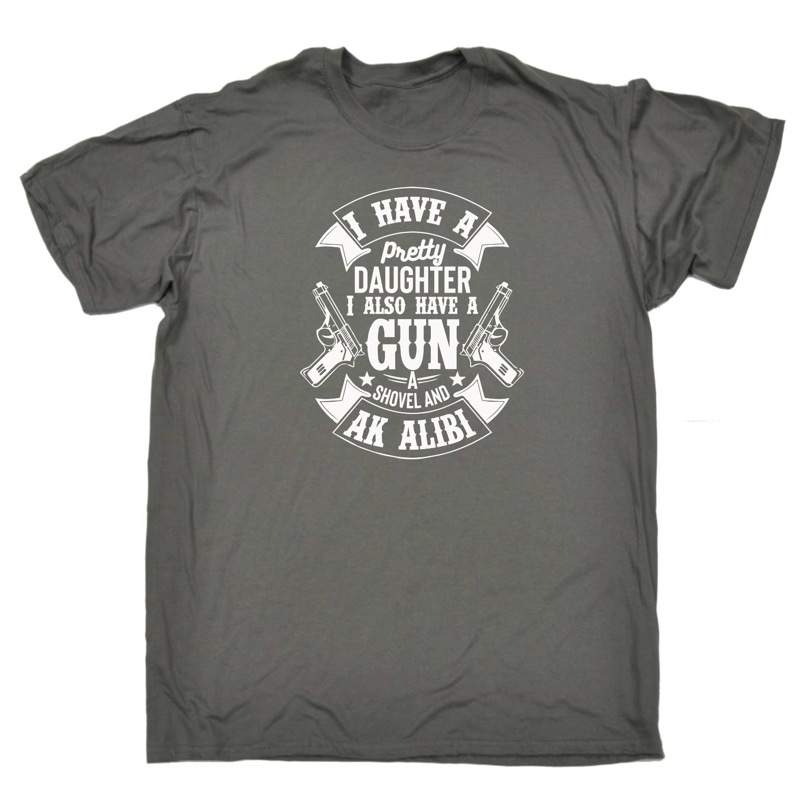 I Have A Pretty Daughter Gun And Alibi - Mens Funny T-Shirt Tshirts