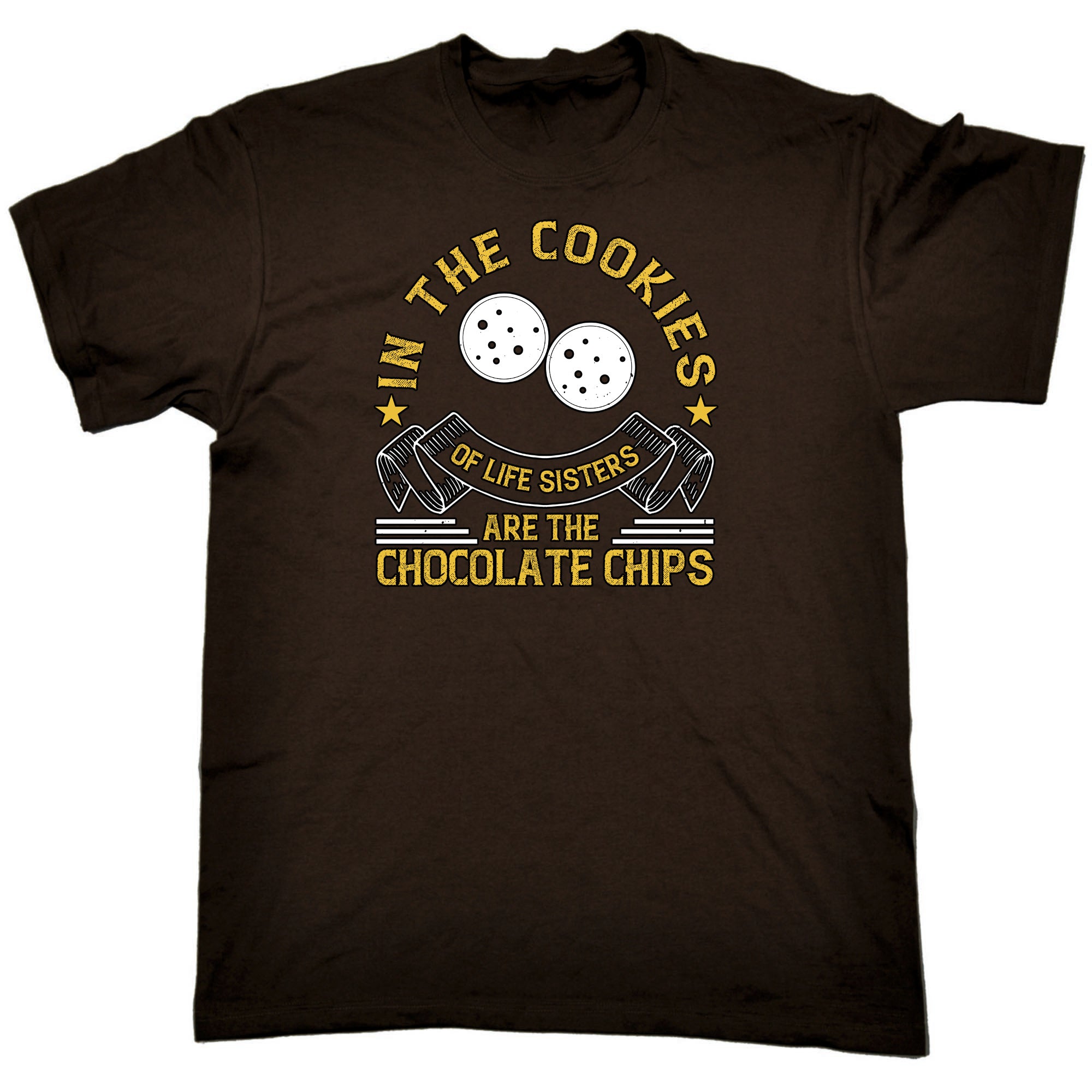 In The Cookies Of Life Sisters Are The Chocolate Chips - Mens Funny T-Shirt Tshirts