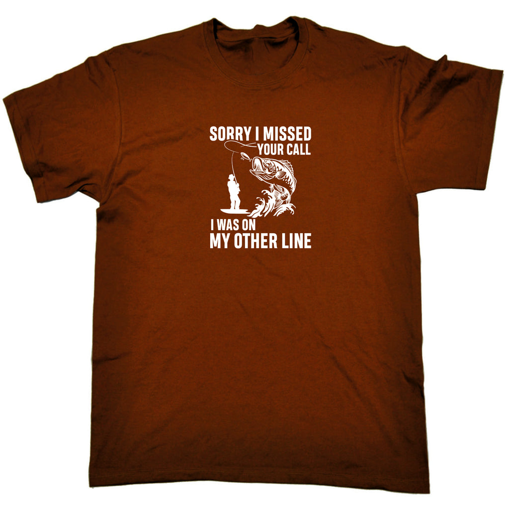 Sorry I Missed Your Call Other Line V2 Fishing Fish - Mens Funny T-Shirt Tshirts