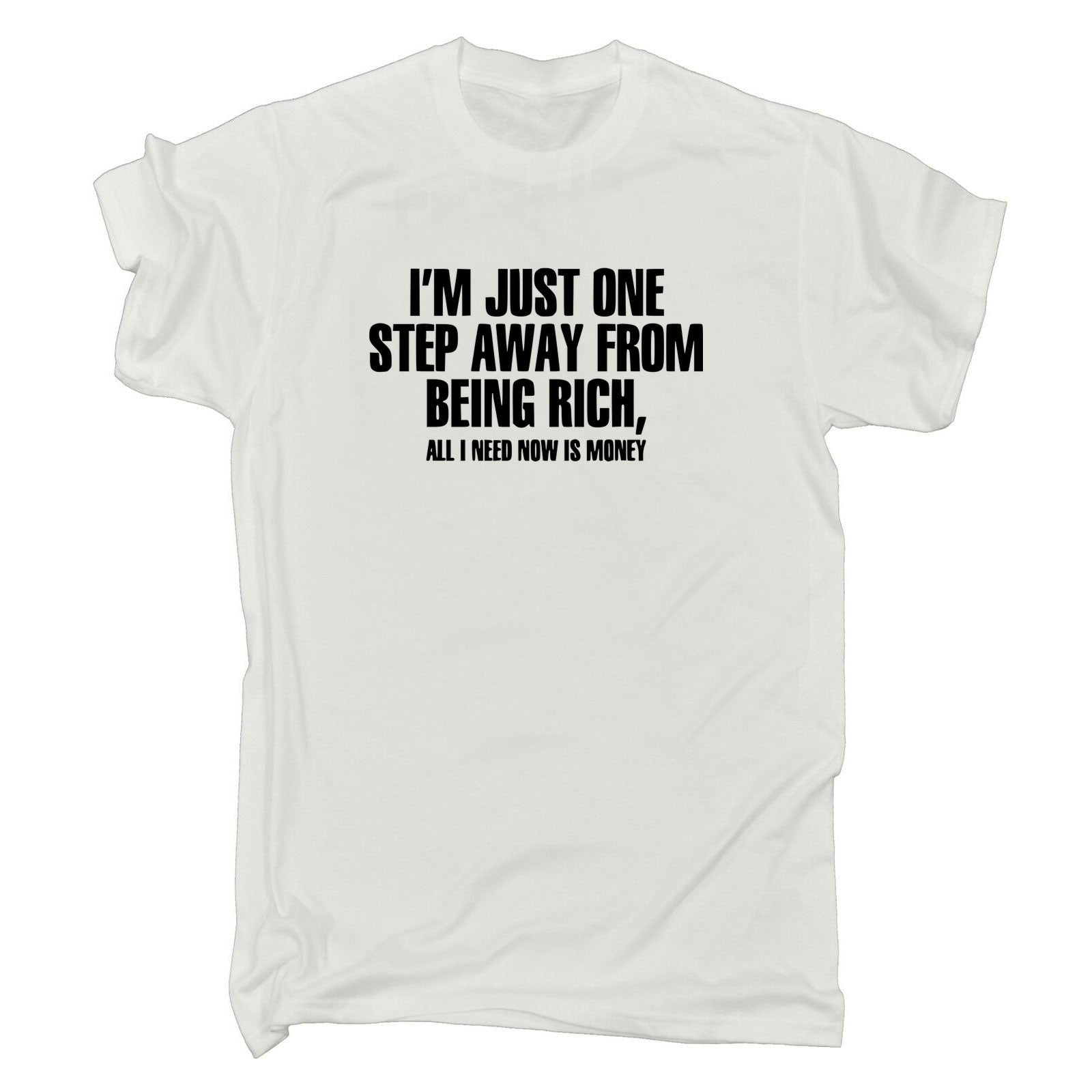 Im Just One Step Closer To Get Rich - Mens 123t Funny T-Shirt Tshirts