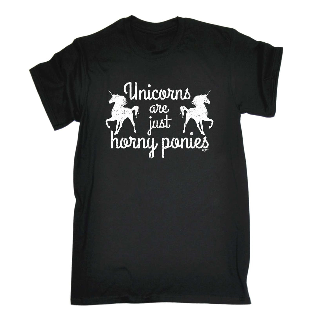 Unicorns Are Just Horny Ponies - Mens Funny T-Shirt Tshirts