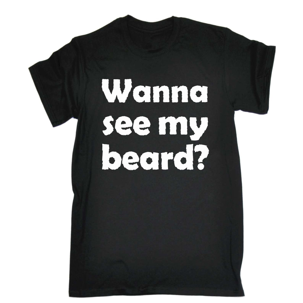 Wanna See My Beard - Mens Funny T-Shirt Tshirts