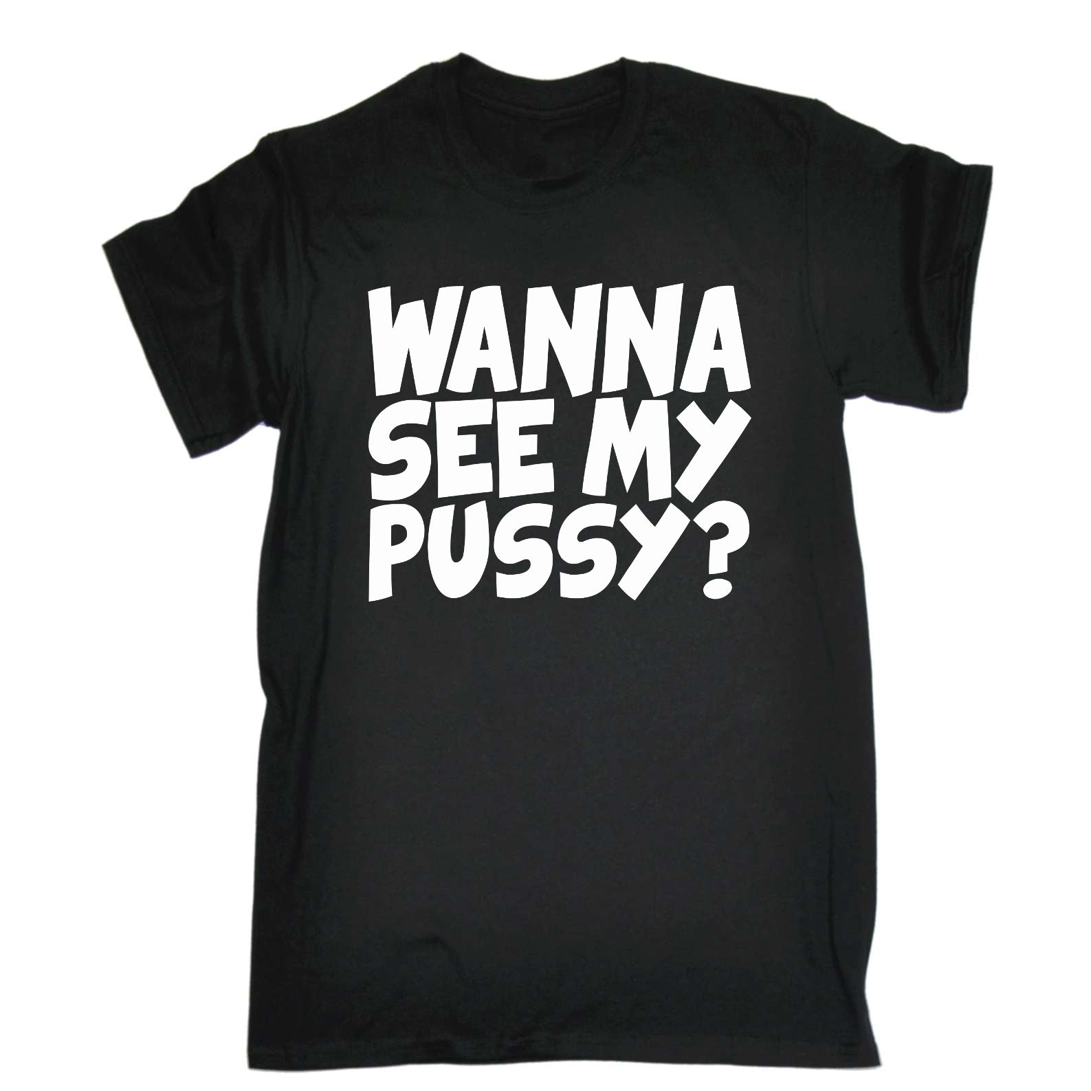 Wanna See My Pussy - Mens Funny T-Shirt Tshirts