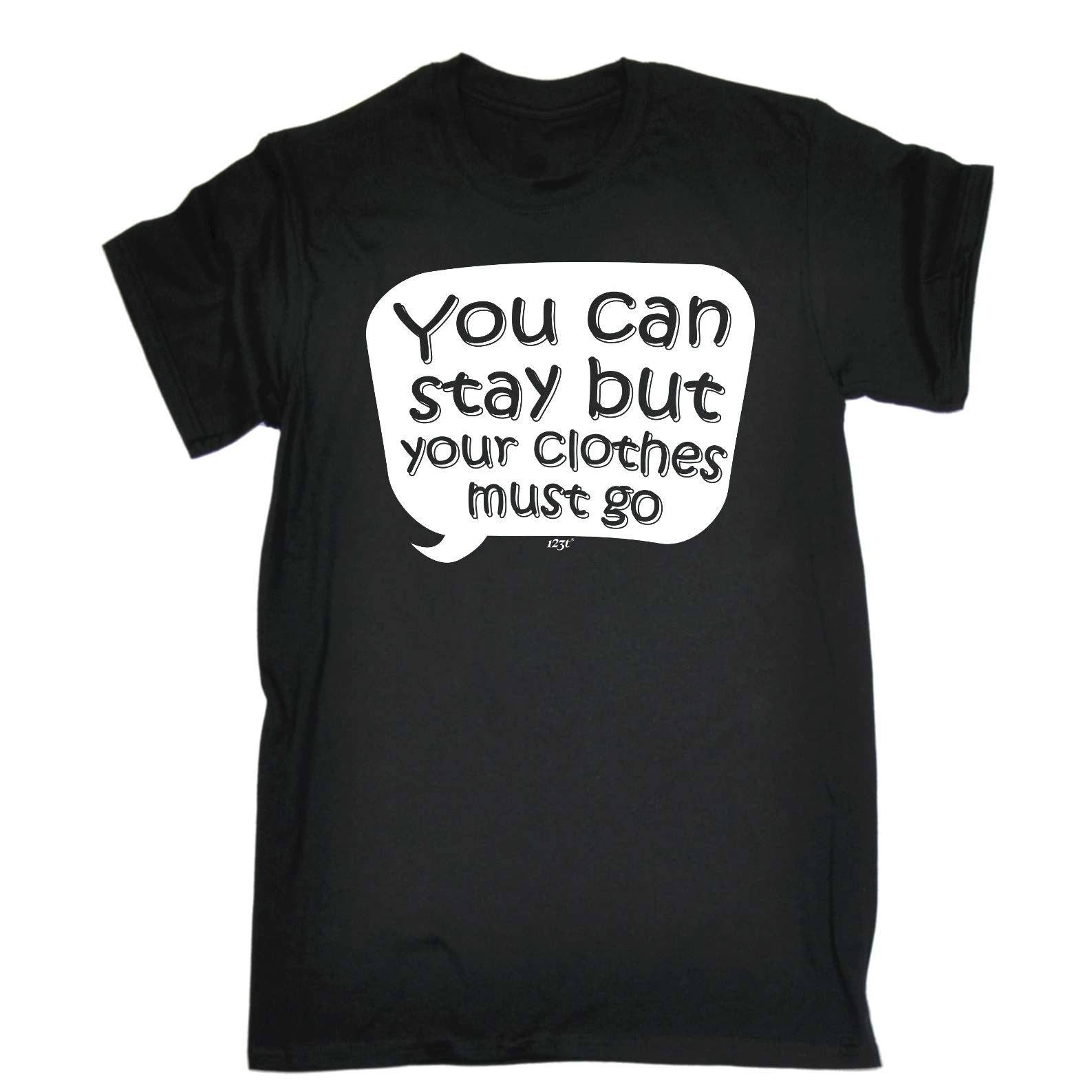 You Can Stay But Your Clothes Must Go - Mens Funny T-Shirt Tshirts