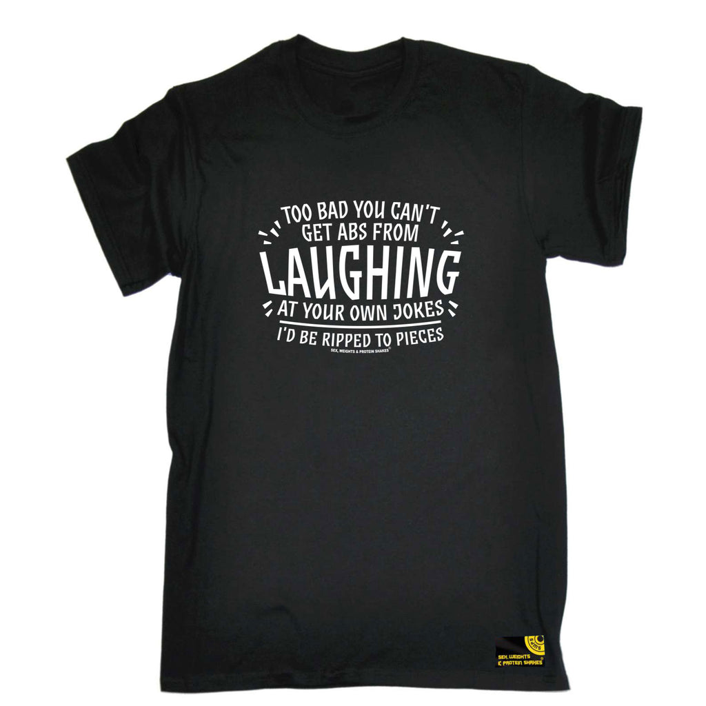 Swps Too Bad You Cant Get Abs From Laughing - Mens Funny T-Shirt Tshirts
