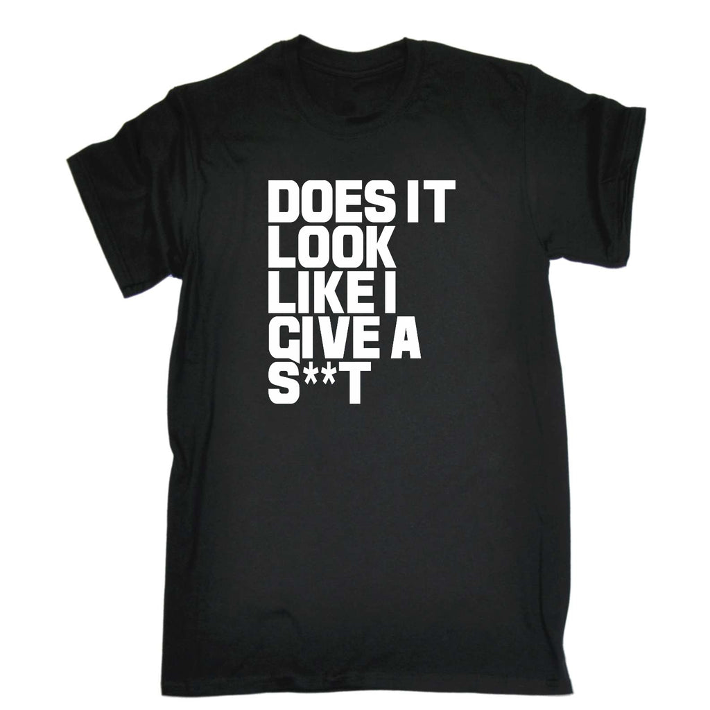 Does It Look Like I Give - Mens Funny T-Shirt Tshirts