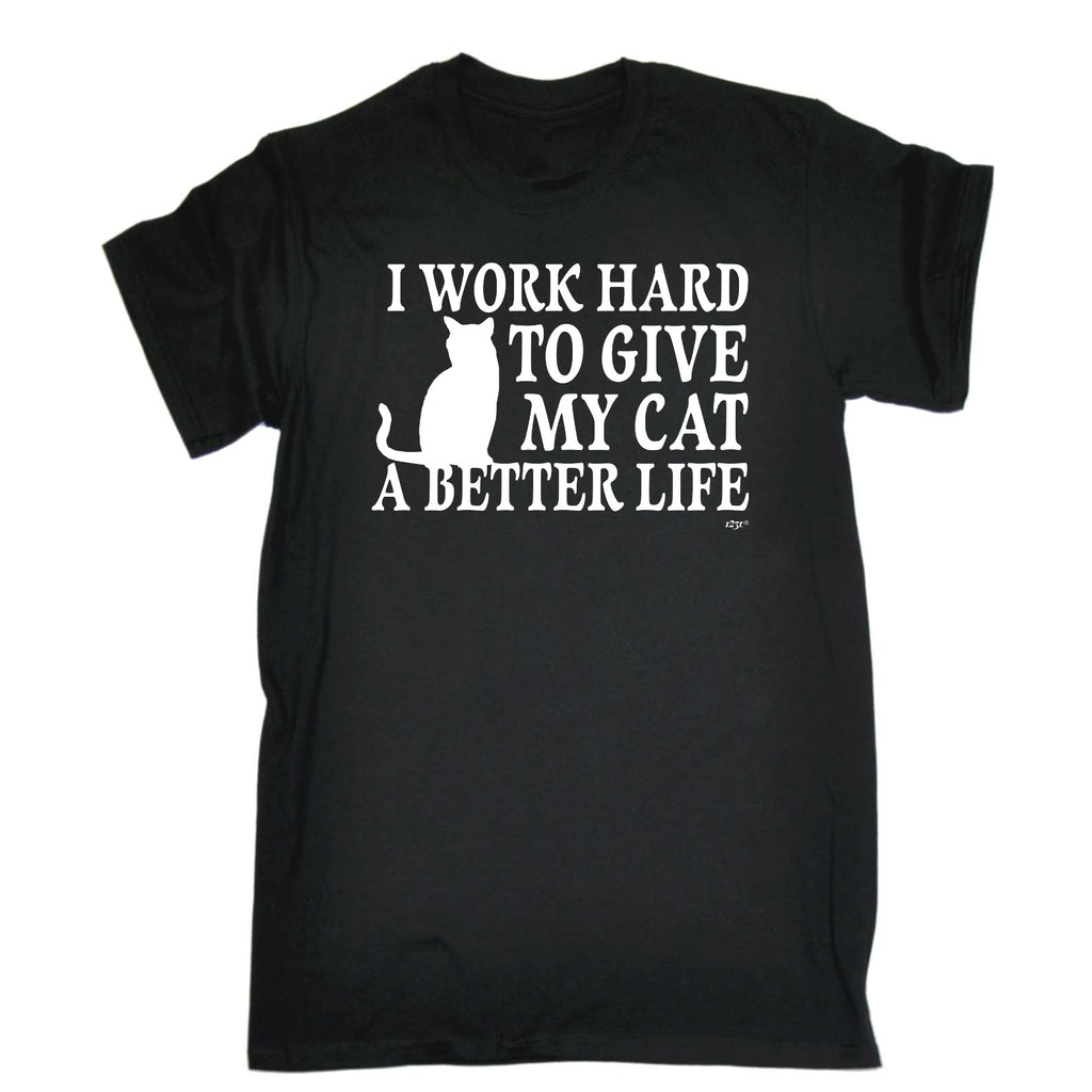 Work Hard To Give My Cat A Better Life - Mens Funny T-Shirt Tshirts