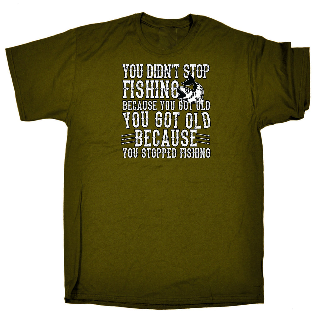 You Didnt Stop Fishing Because You Got Old - Mens 123t Funny T-Shirt Tshirts