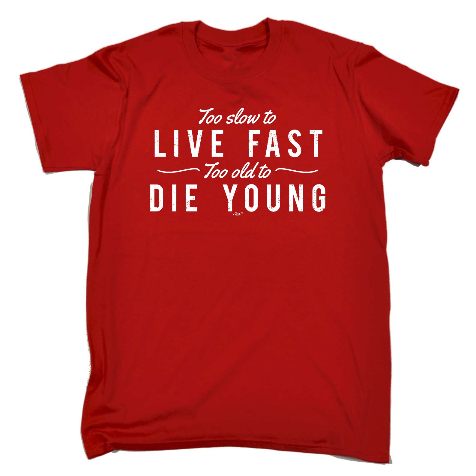 Too Slow To Live Fast Too Old To Die Young - Mens Funny T-Shirt Tshirts