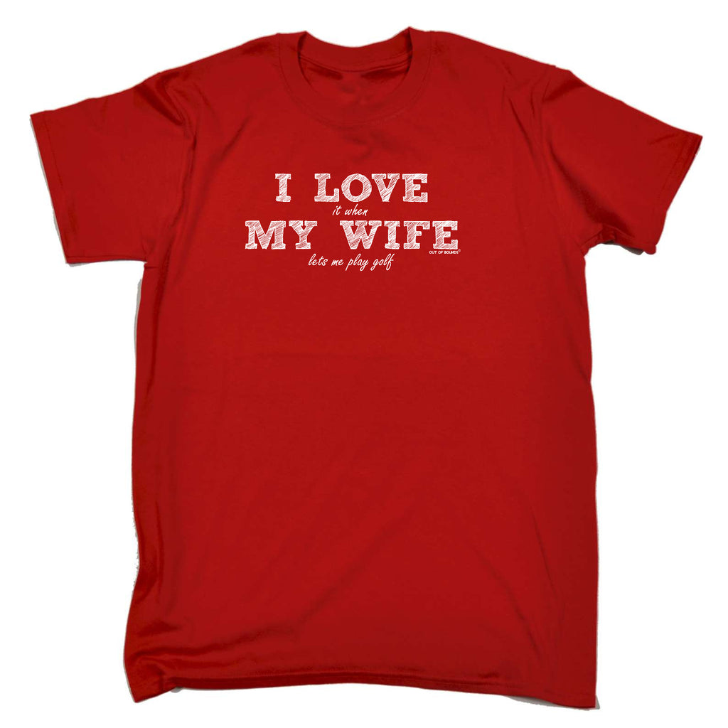 Oob I Love It When My Wife Lets Me Play Golf - Mens Funny T-Shirt Tshirts