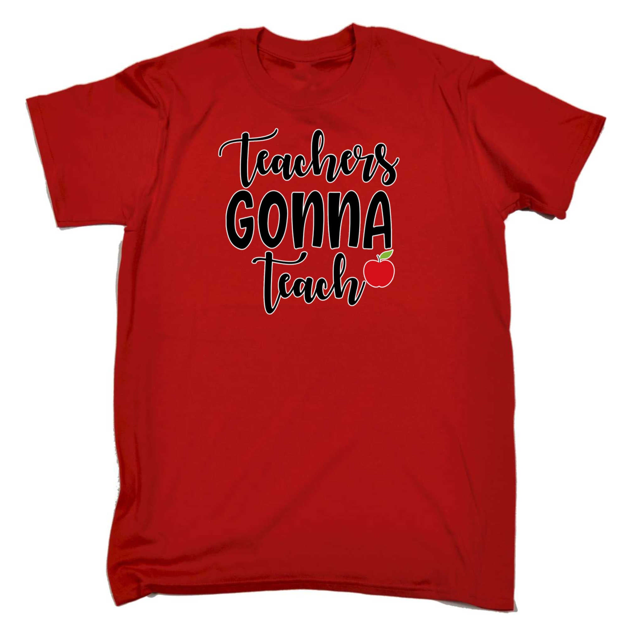 Teachers Gonna Teach Teacher - Mens 123t Funny T-Shirt Tshirts