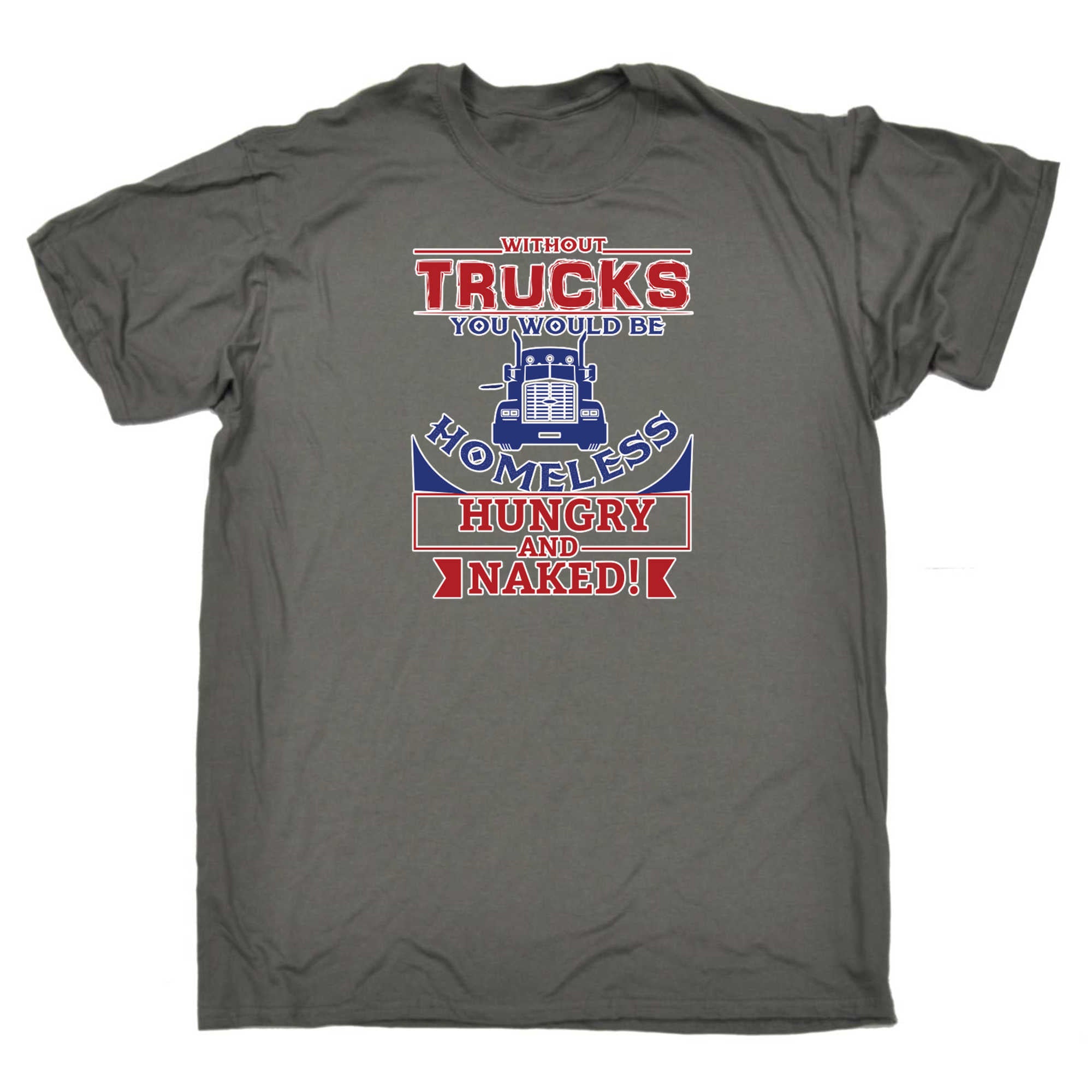 Without Trucks You Would Be Homeless - Mens 123t Funny T-Shirt Tshirts