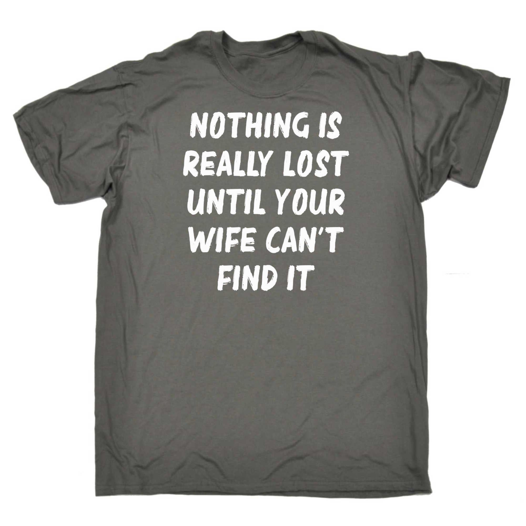 Nothing Is Really Lost Until Your Wife Cant Find It - Mens 123t Funny T-Shirt Tshirts