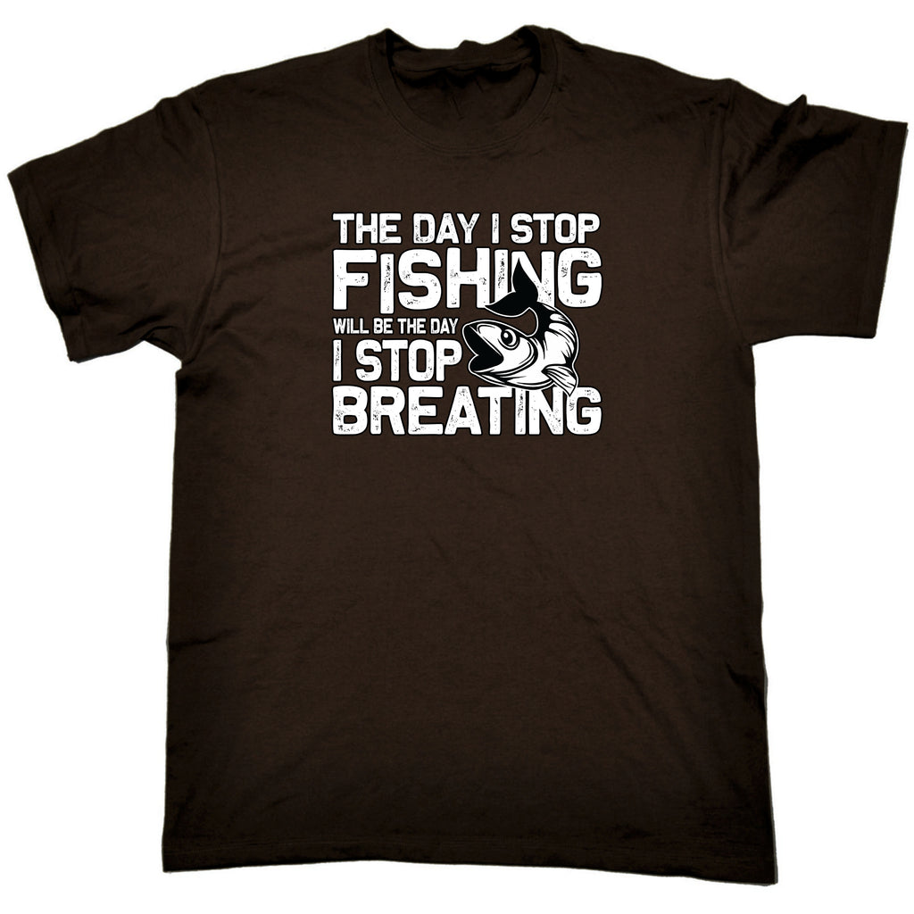 Fishing The Day I Stop Will Be The Day Fish - Mens 123t Funny T-Shirt Tshirts