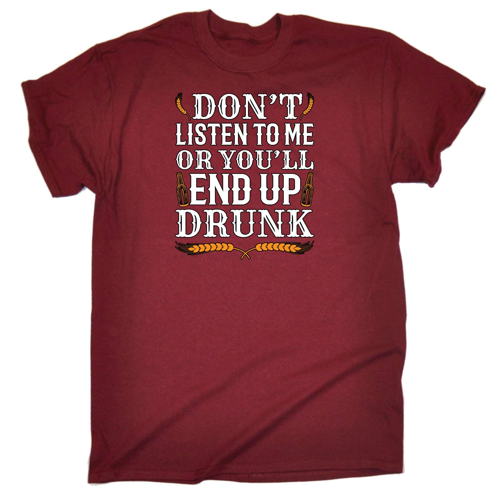 Dont Listen To Me End Up Drunk Beer Alcohol - Mens Funny T-Shirt Tshirts
