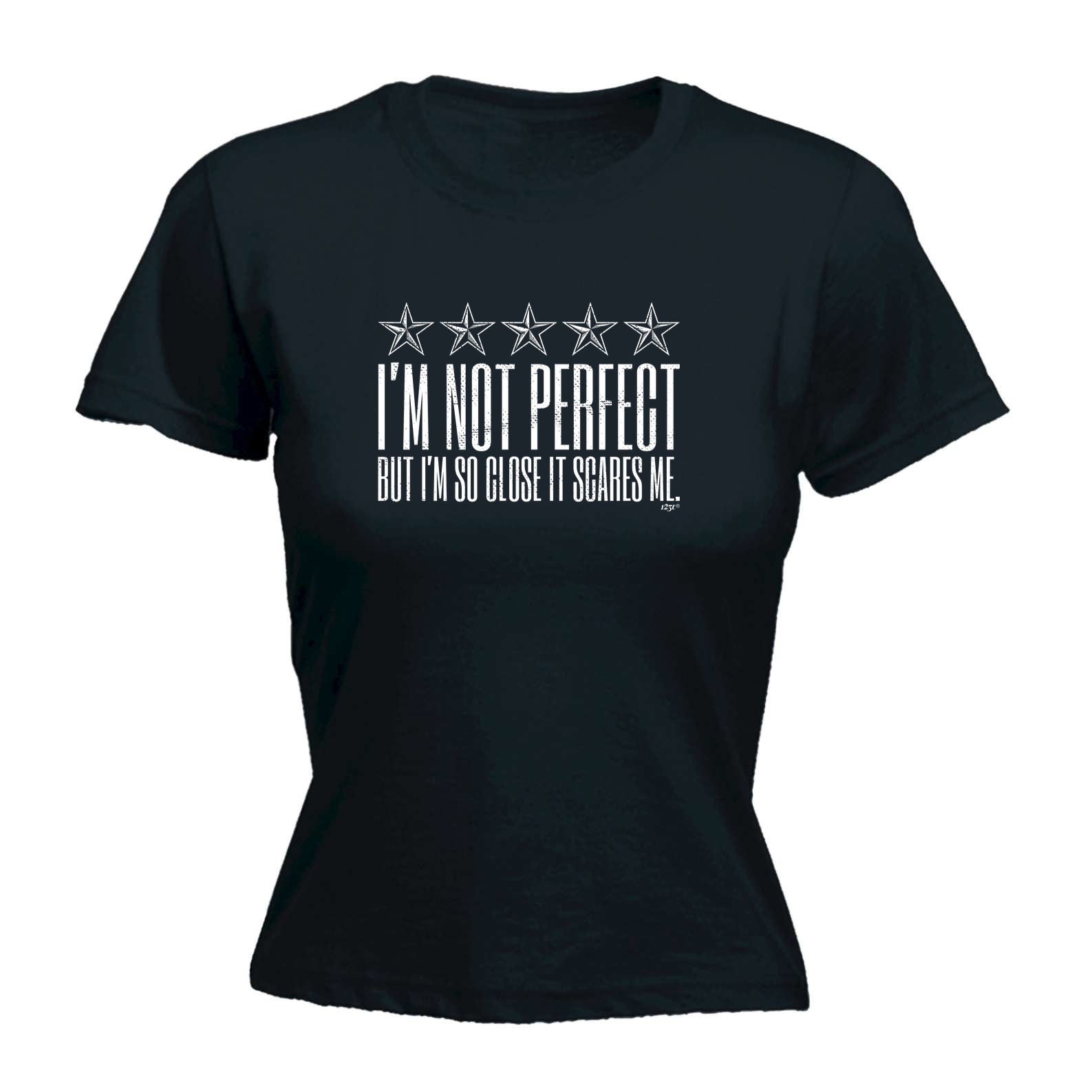 Im Not Perfect But Im So Close It Scares Me - Funny Womens T-Shirt Tshirt