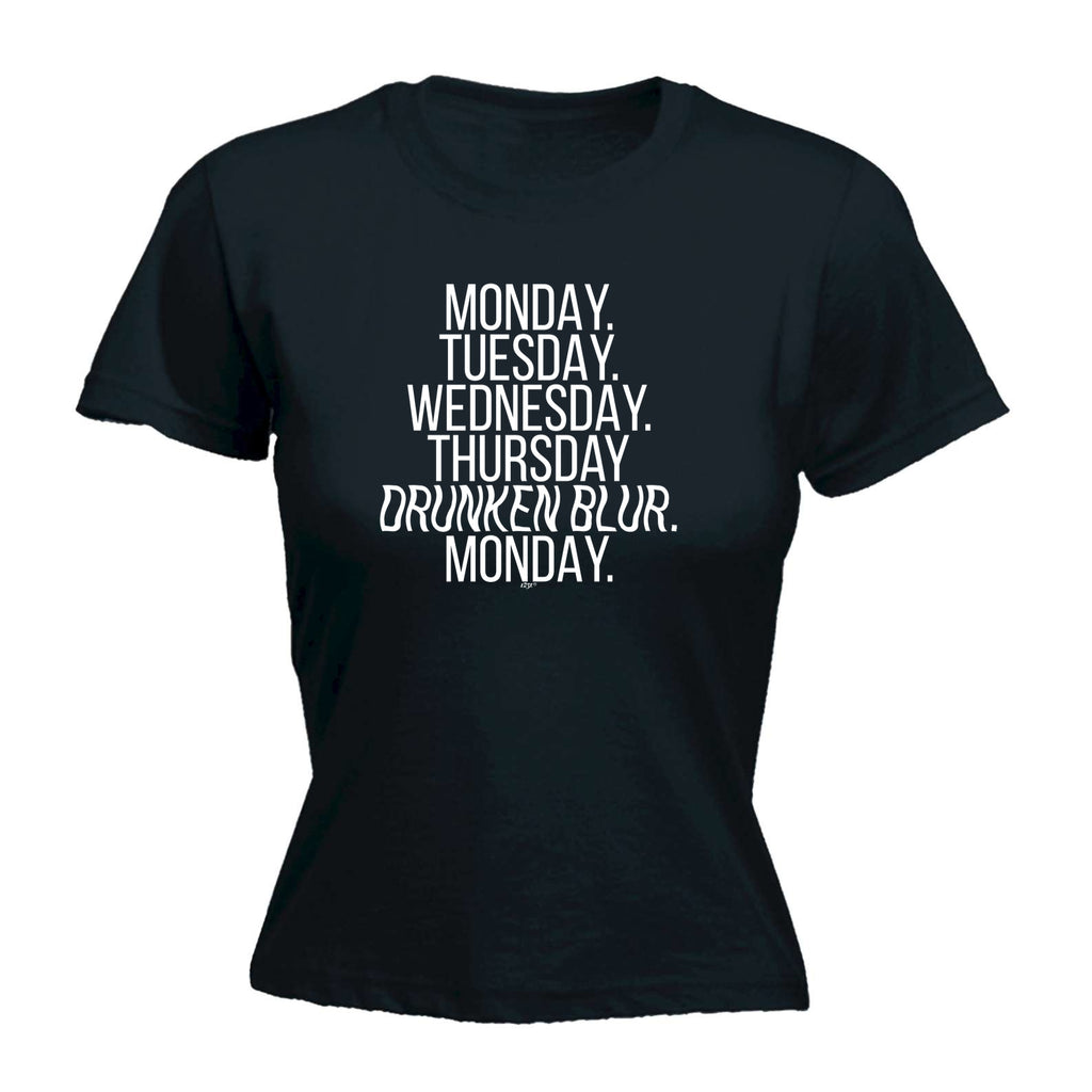 Monday Tuesday Wednesday Drunken Blur - Funny Womens T-Shirt Tshirt