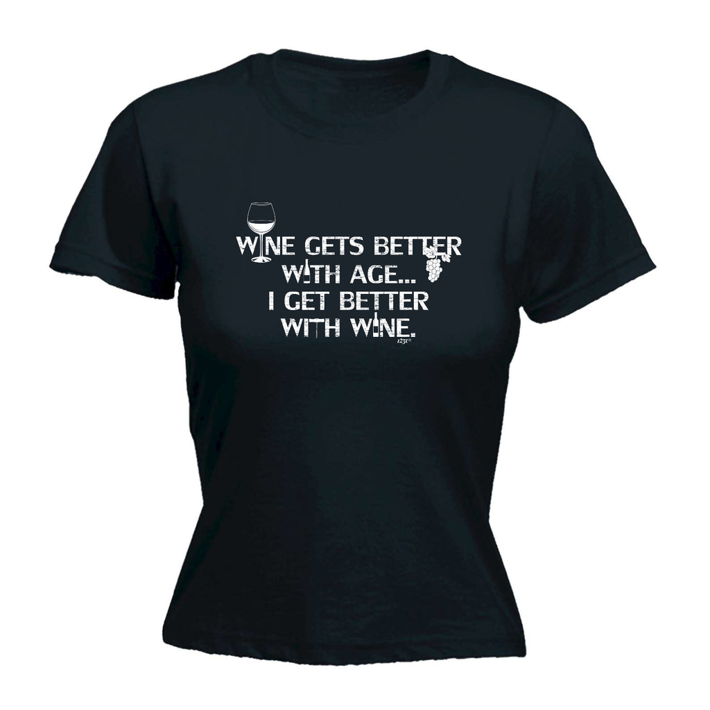 Wine Gets Better With Age Get Better With Wine - Funny Womens T-Shirt Tshirt
