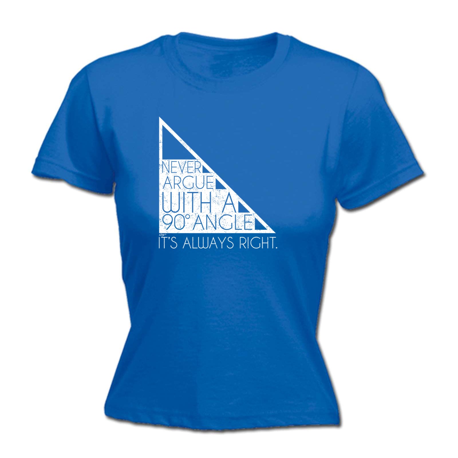 Never Argue With A 90 Angle Its Always Right - Funny Womens T-Shirt Tshirt