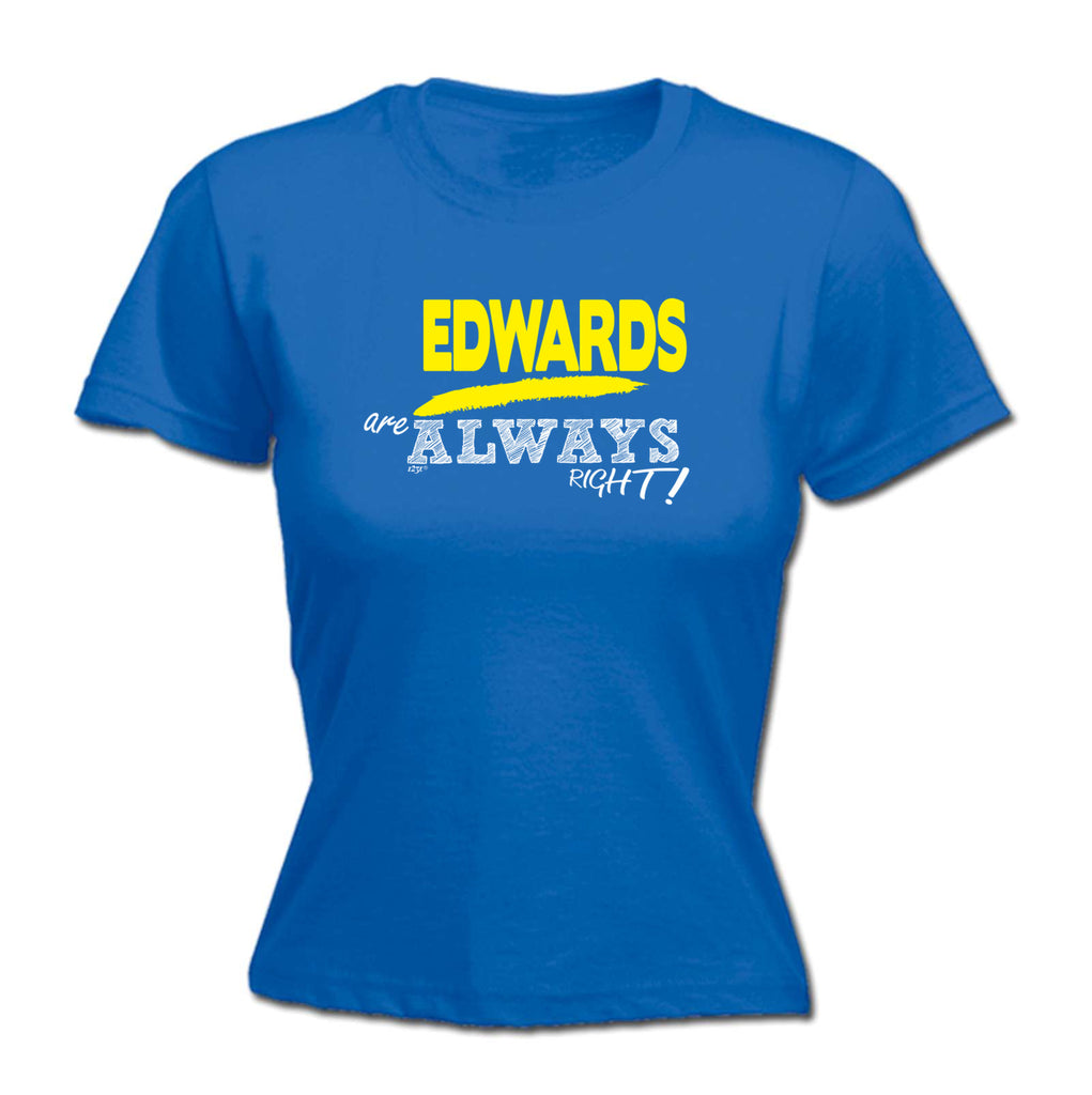 Edwards Always Right - Funny Womens T-Shirt Tshirt
