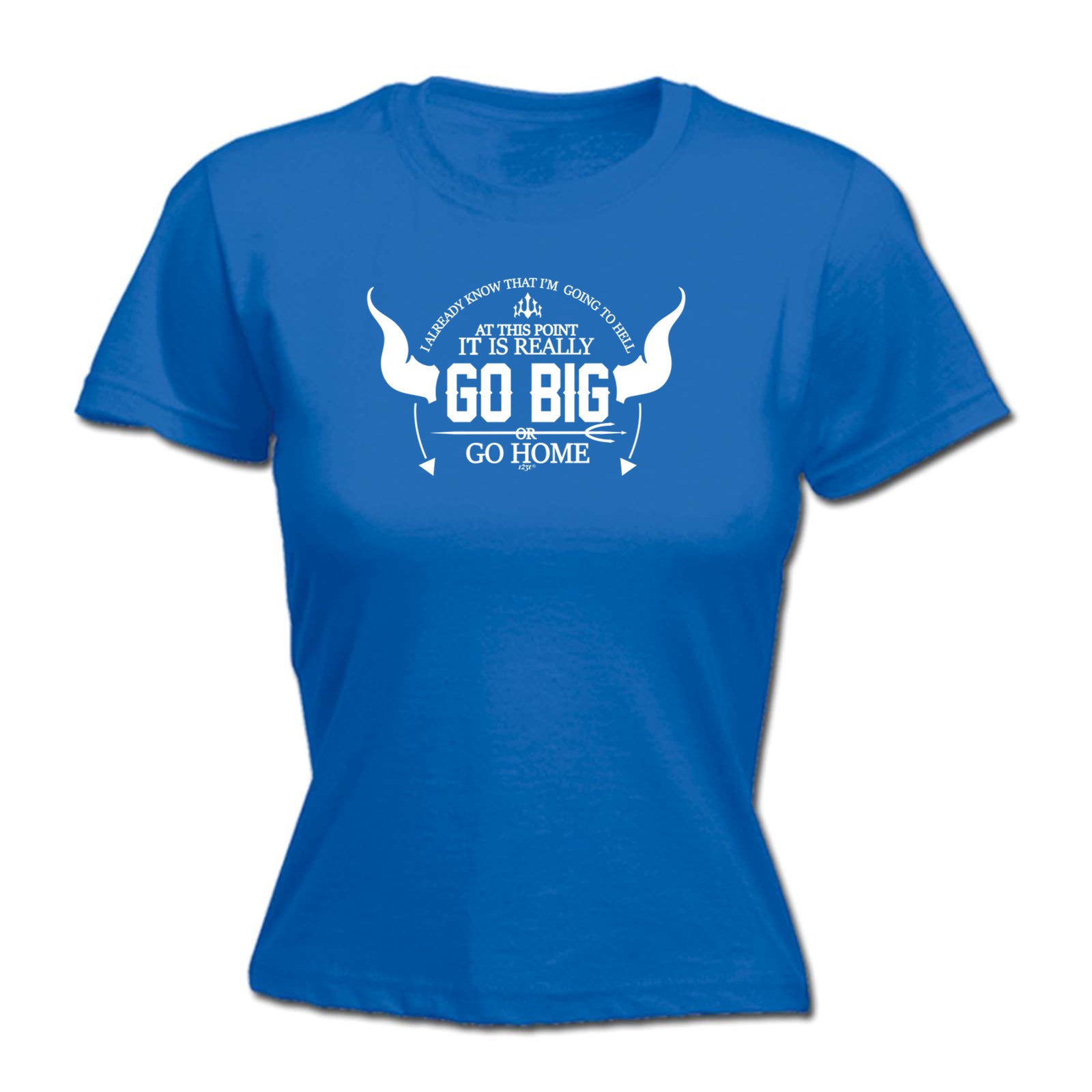 Go Big Or Go Home - Funny Womens T-Shirt Tshirt