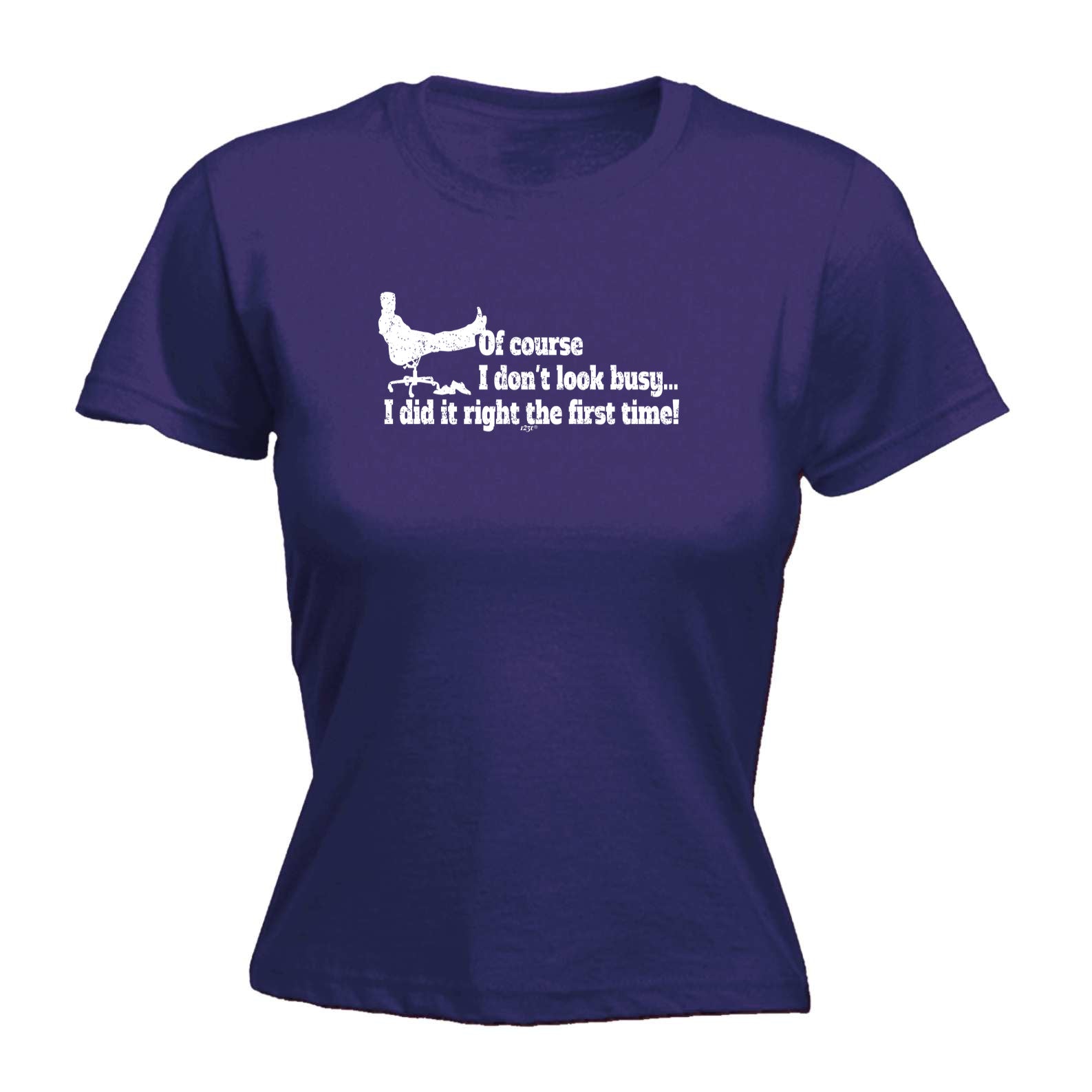 Of Course Dont Look Busy Did It Right - Funny Womens T-Shirt Tshirt