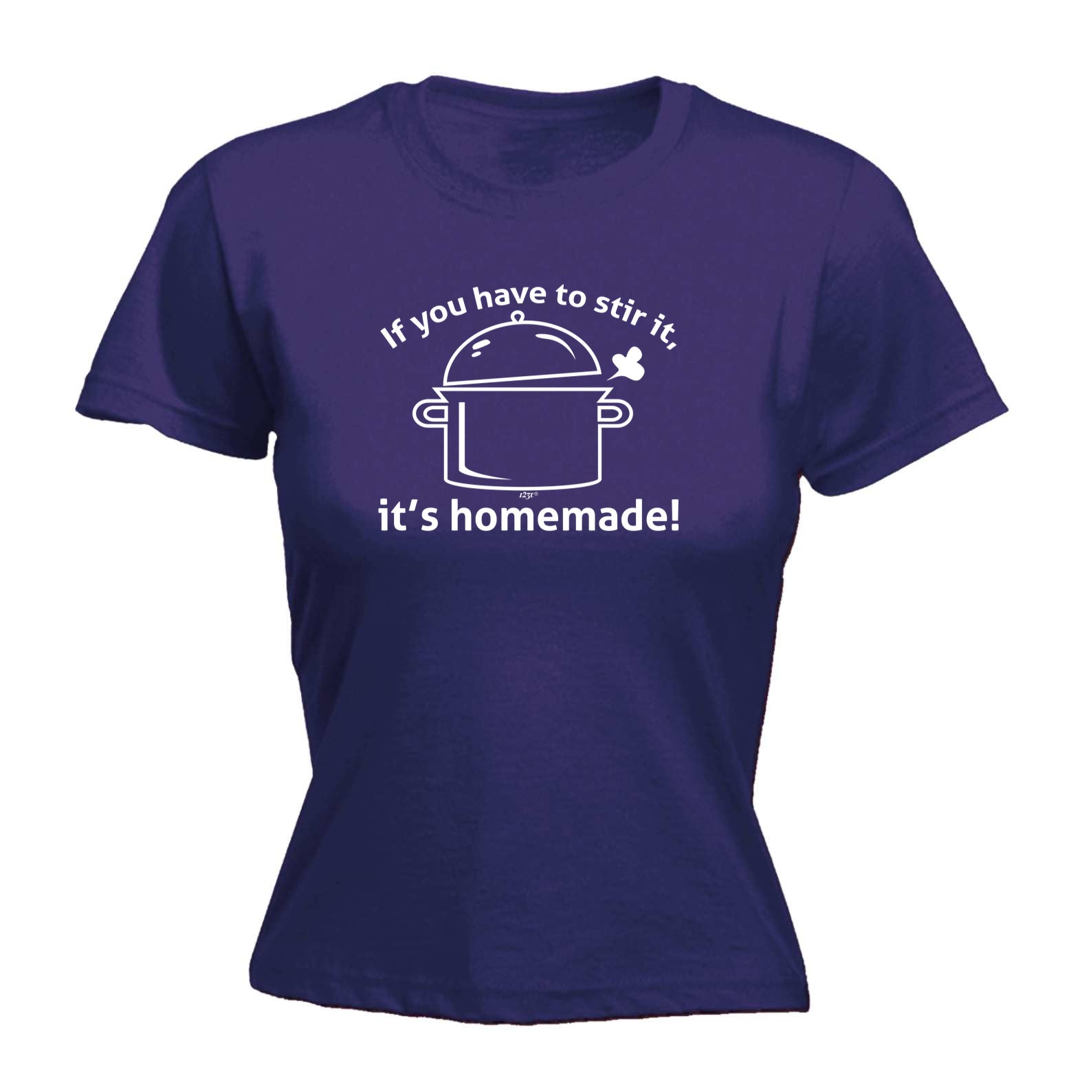If You Have To Stir It Its Homemade - Funny Womens T-Shirt Tshirt