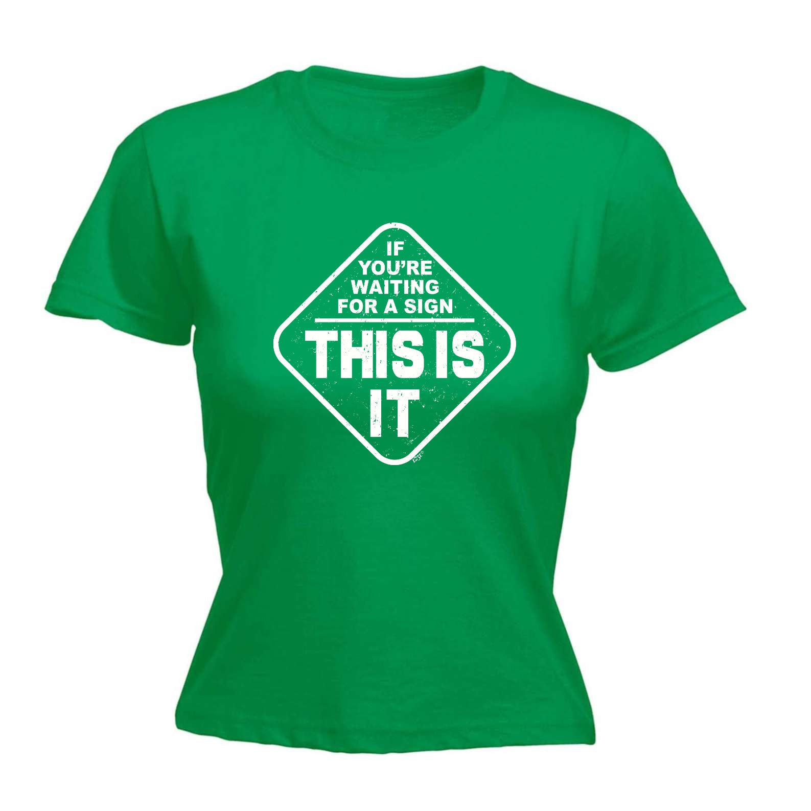 If Youre Waiting For A Sign - Funny Womens T-Shirt Tshirt