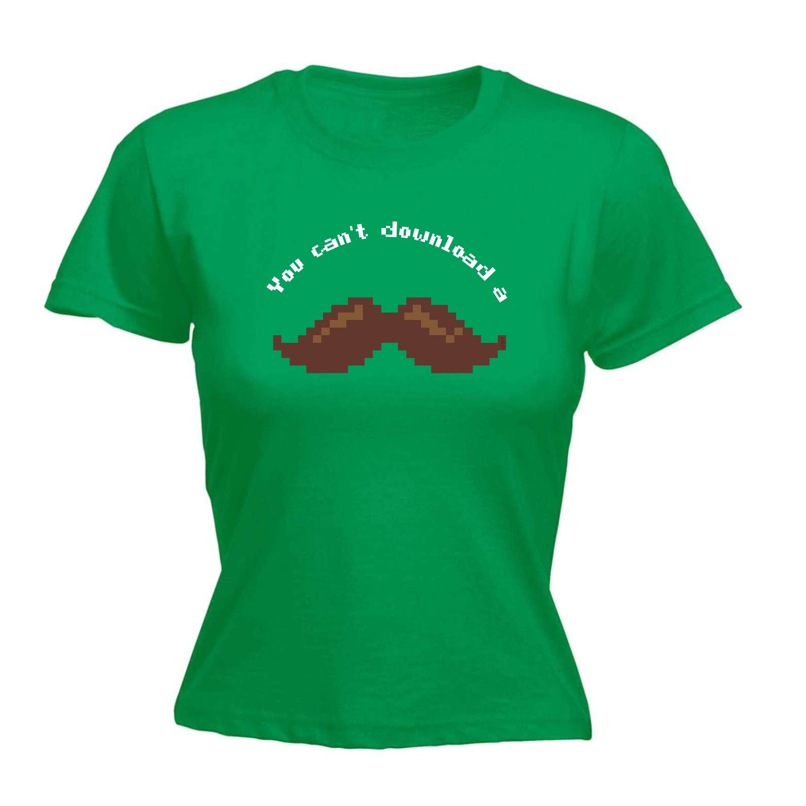 You Cant Download A Moustache - Funny Womens T-Shirt Tshirt