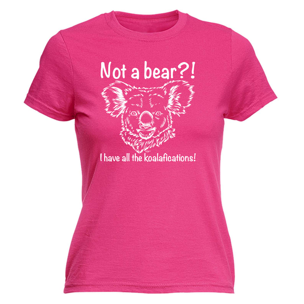 Not A Bear Have All The Koalafications - Funny Womens T-Shirt Tshirt