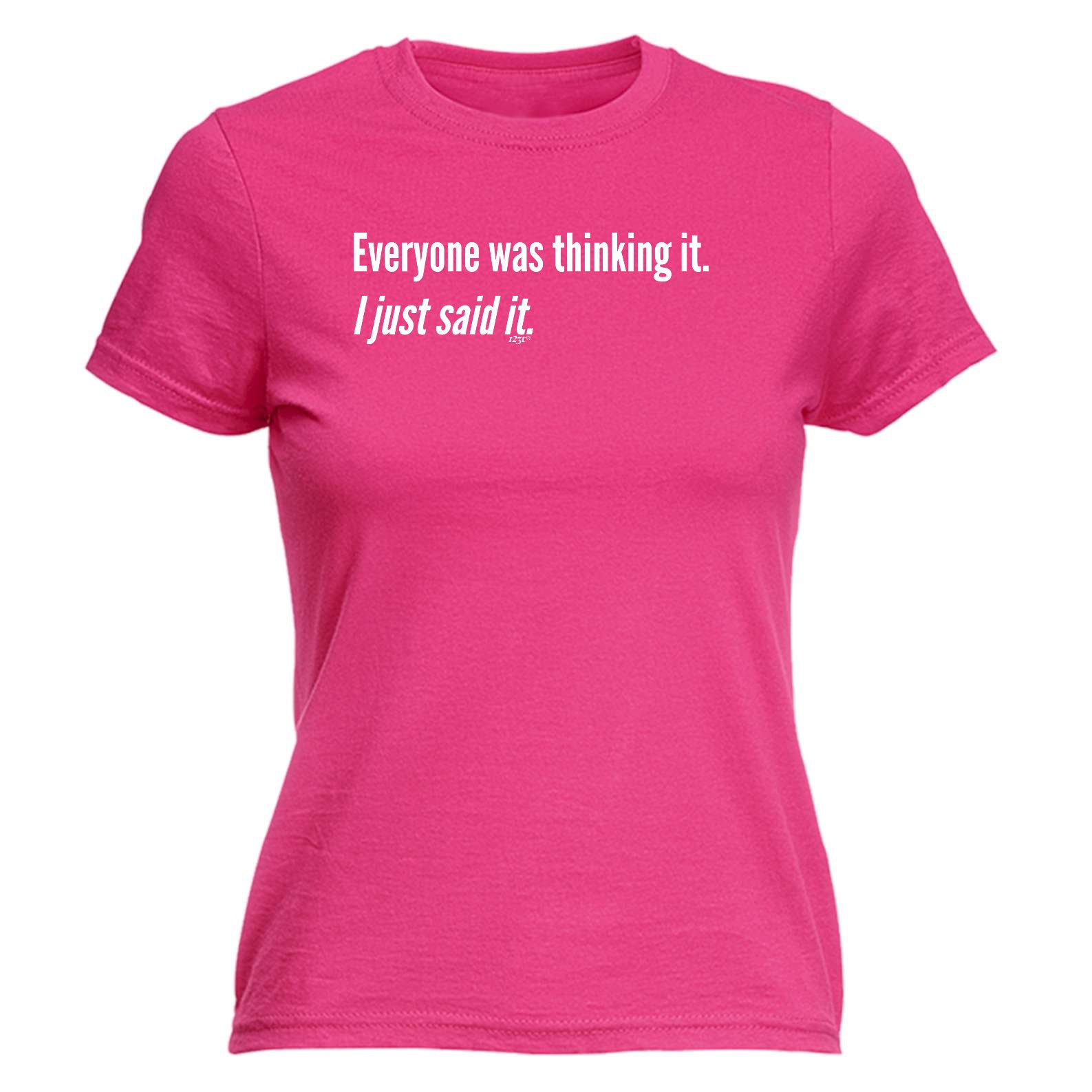 Everyone Was Thinking It Just Said It - Funny Womens T-Shirt Tshirt