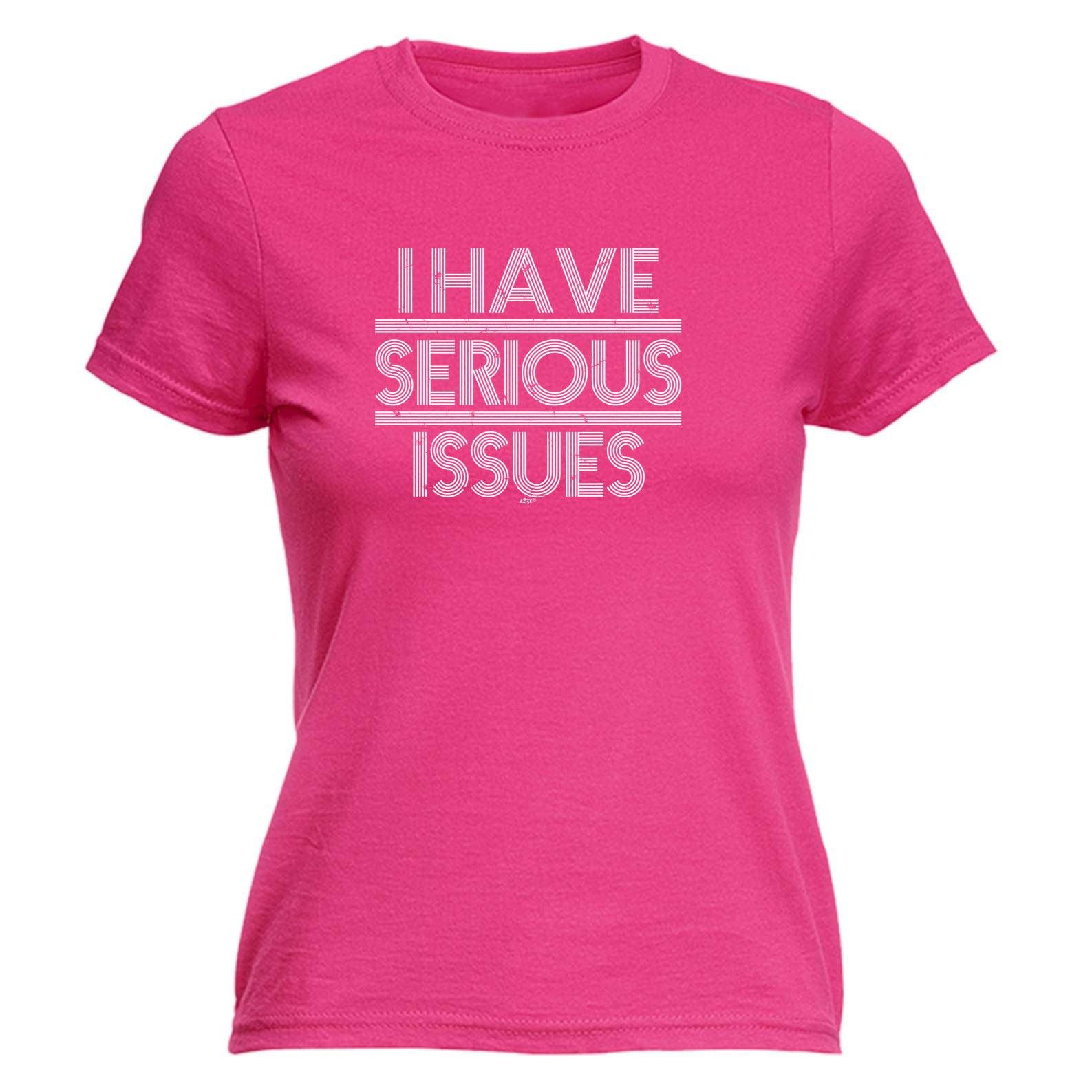 Have Serious Issues - Funny Womens T-Shirt Tshirt
