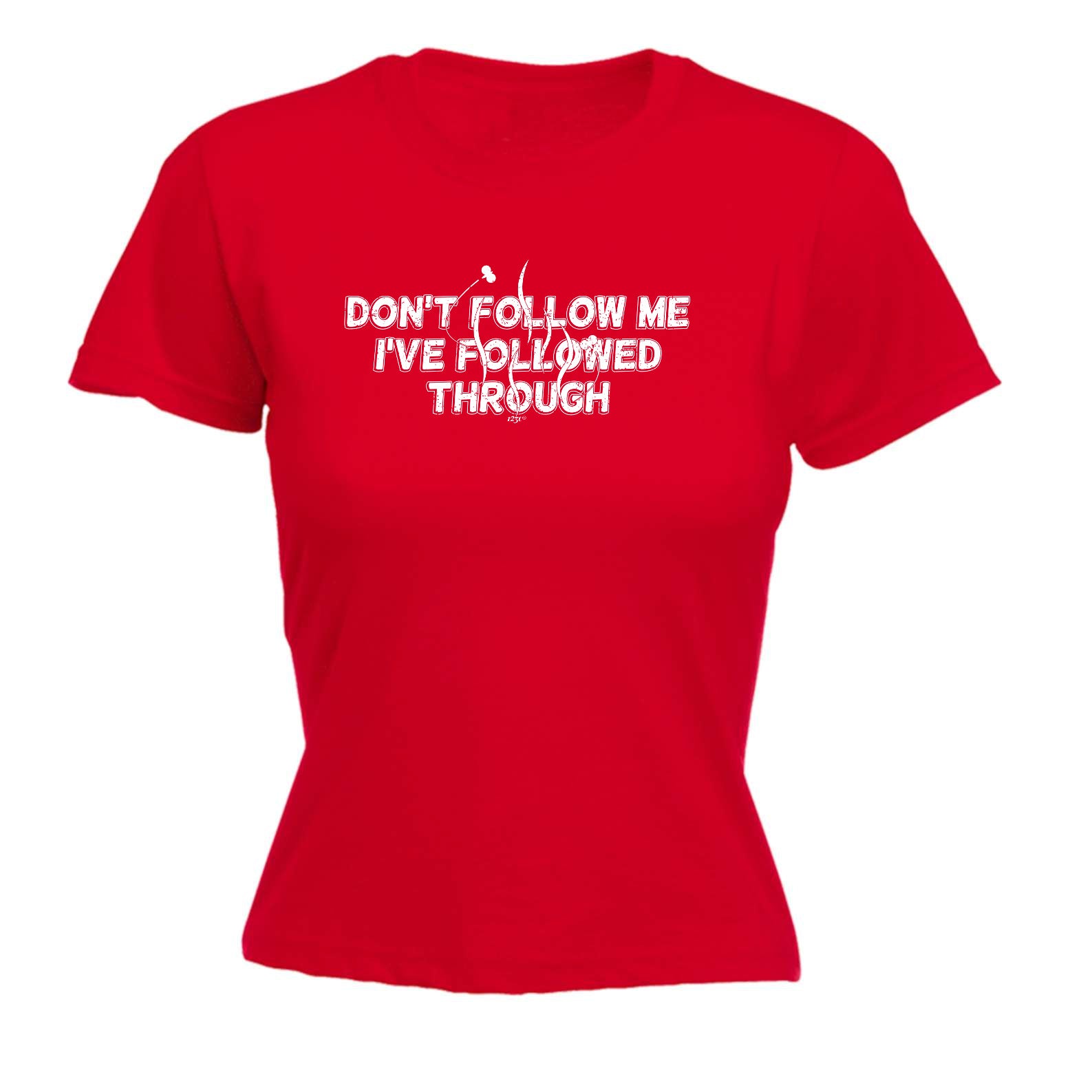 Followed Through - Funny Womens T-Shirt Tshirt