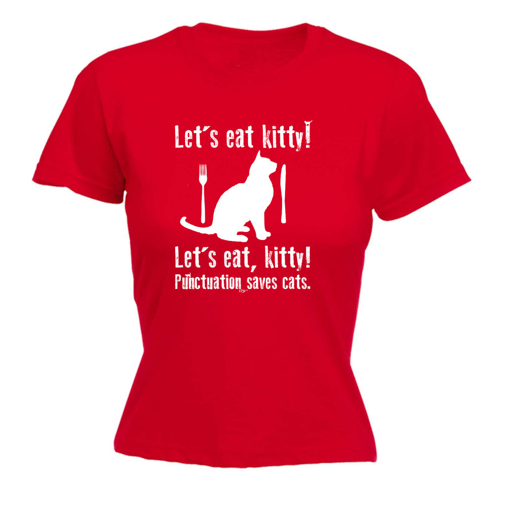 Lets Eat Kitty Punctuation Saves Cats - Funny Womens T-Shirt Tshirt