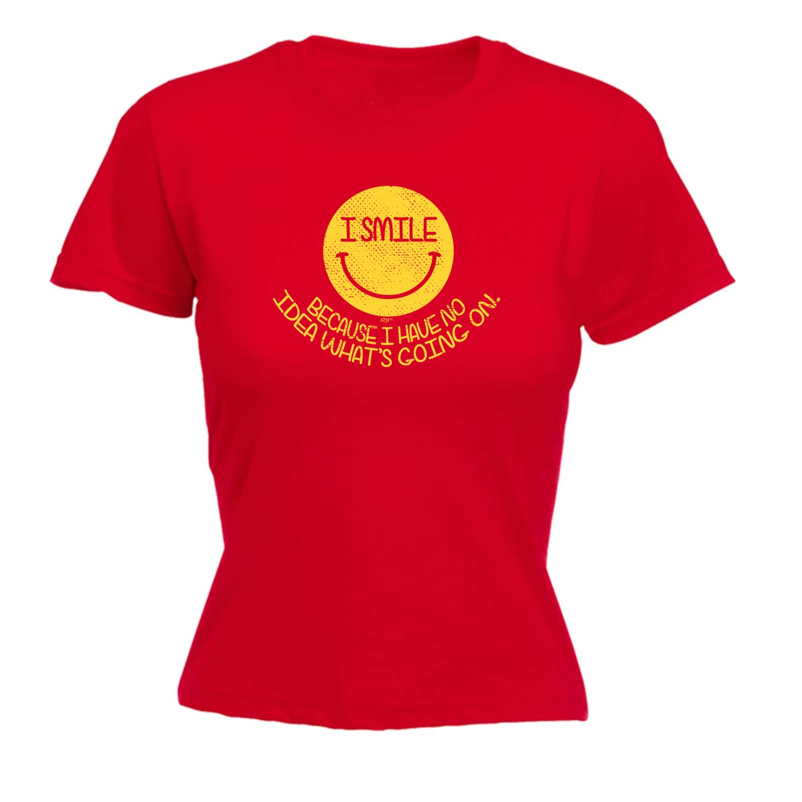 Smile Because Have No Idea - Funny Womens T-Shirt Tshirt