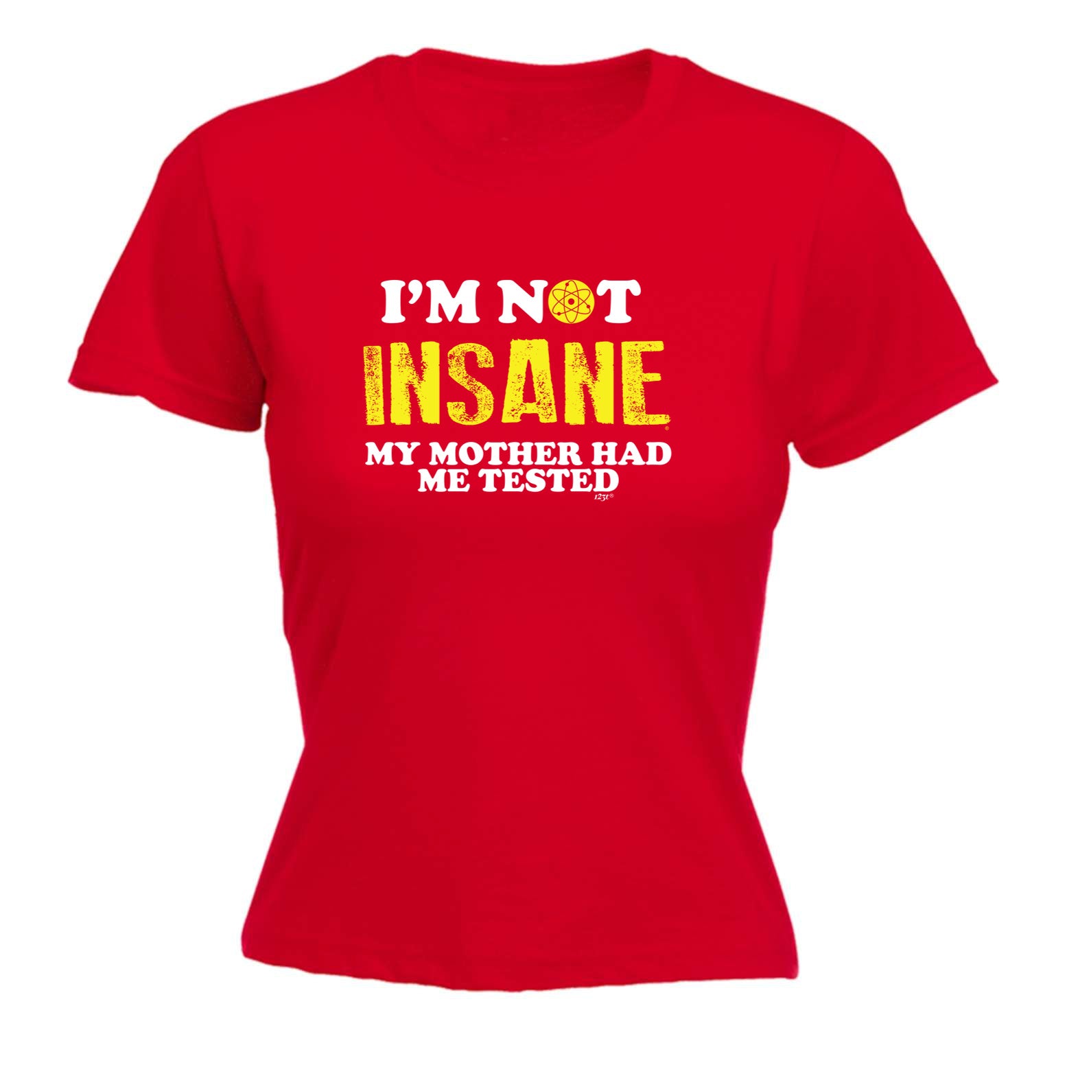 Im Not Insane My Mother Had Me Tested - Funny Womens T-Shirt Tshirt
