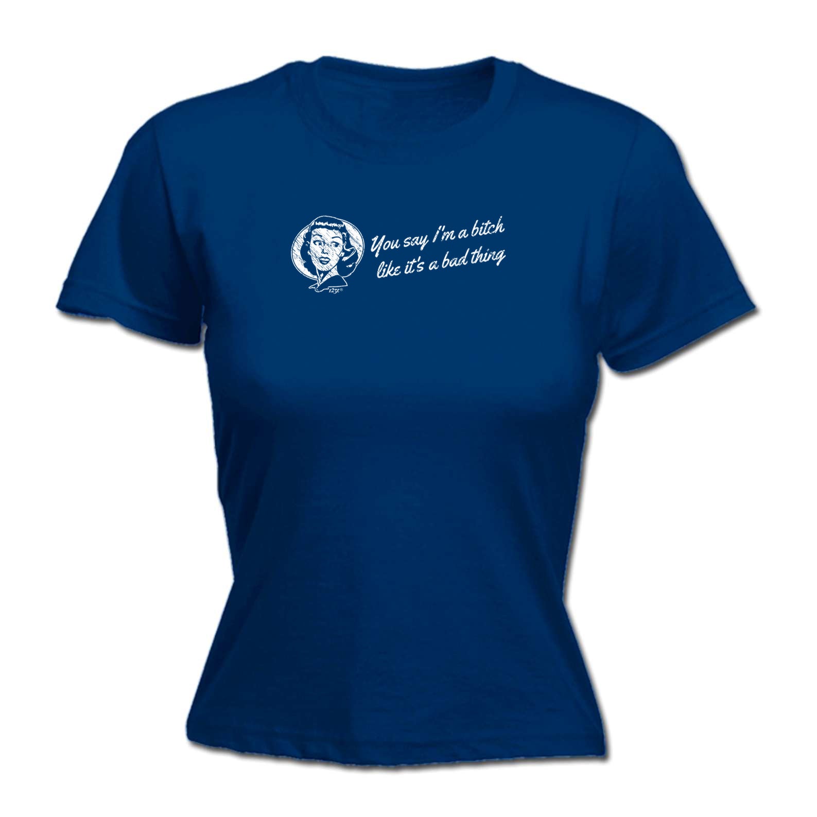 You Say B!Tch Like Its A Bad Thing - Funny Womens T-Shirt Tshirt
