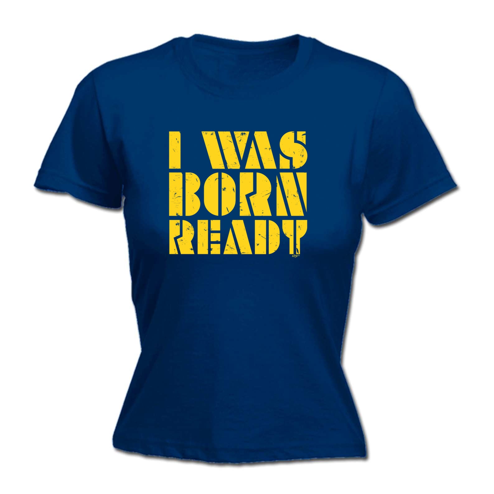 Was Born Ready - Funny Womens T-Shirt Tshirt