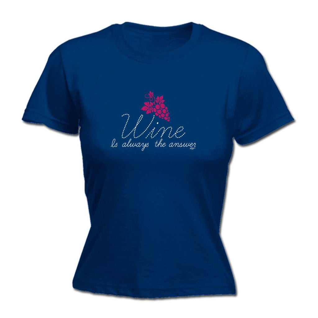 Wine Is Always The Answer - Funny Womens T-Shirt Tshirt