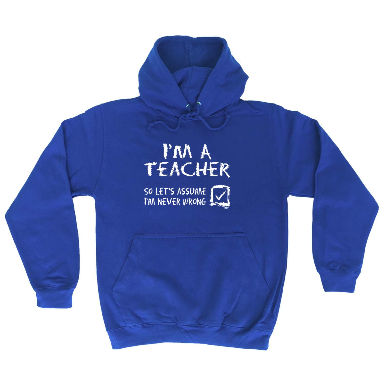 Im A Teacher Lets Assume - Funny Hoodies Hoodie