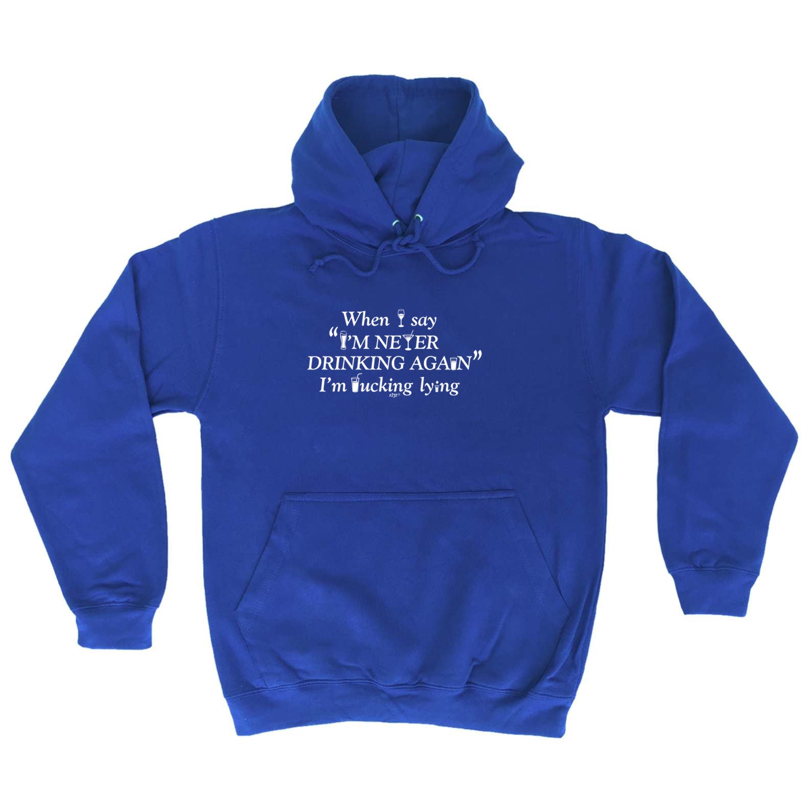 When Say Im Never Drinking Again - Funny Hoodies Hoodie