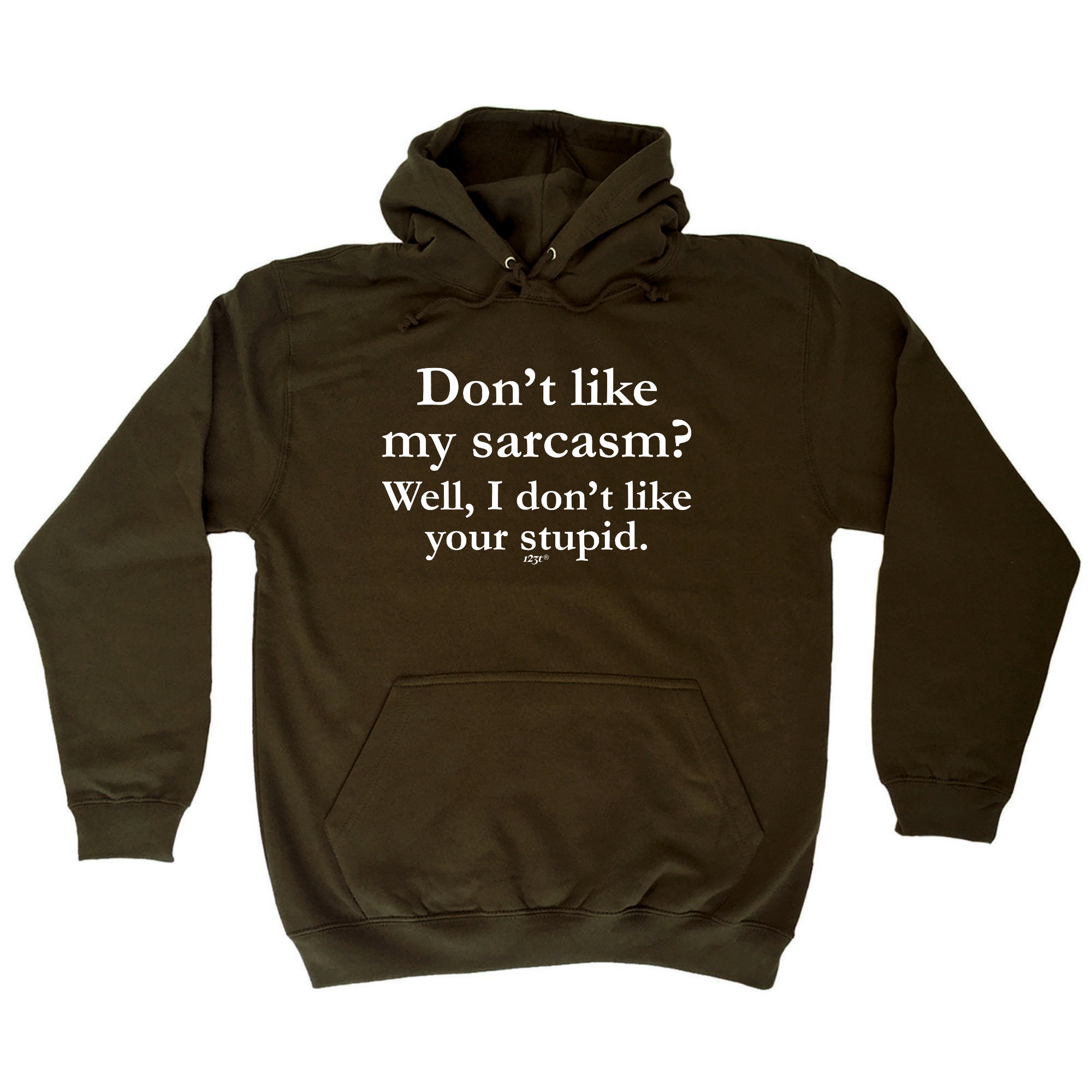 Dont Like My Sarcasm Well Stupid - Funny Hoodies Hoodie