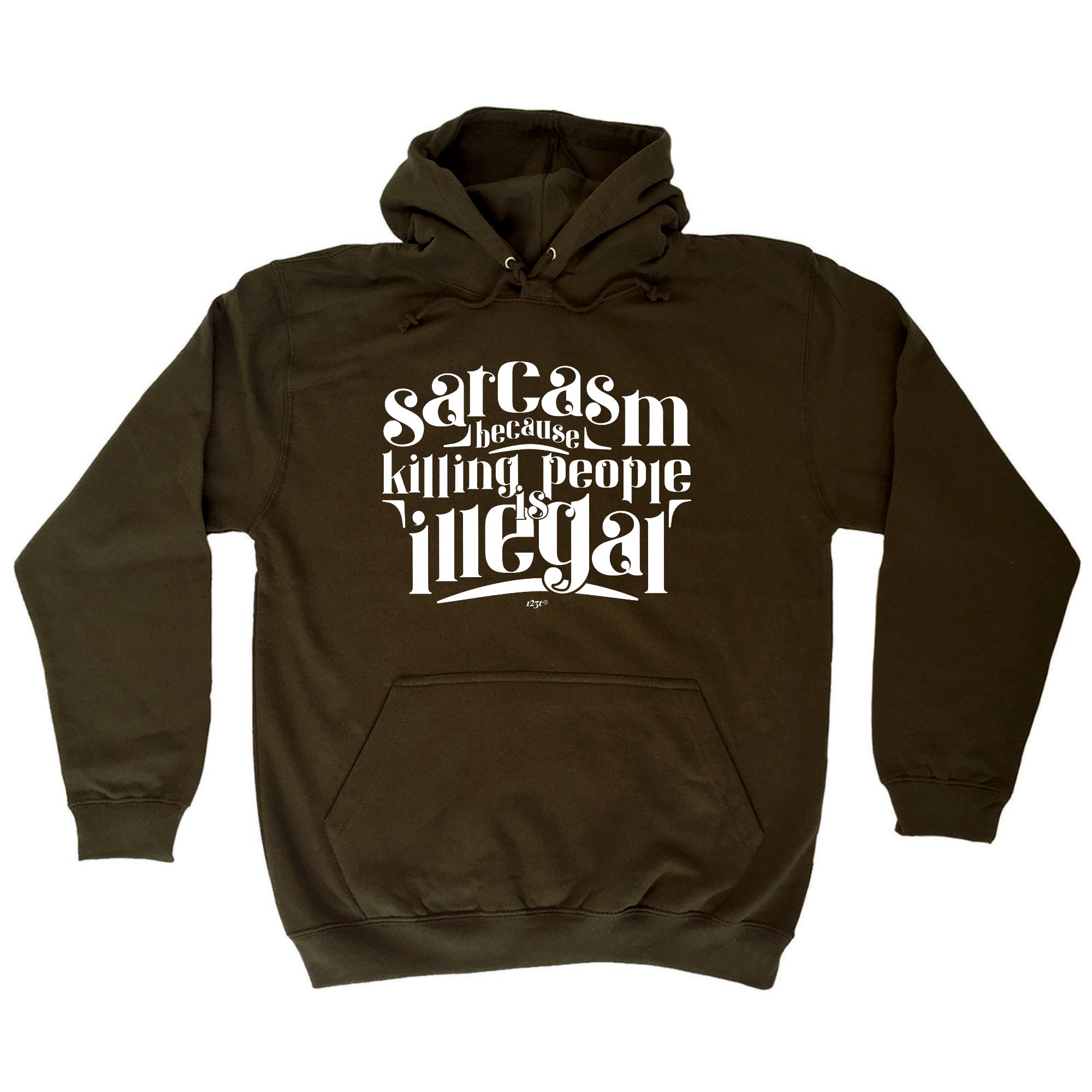 Sarcasm Because Killing People Is Illegal - Funny Hoodies Hoodie