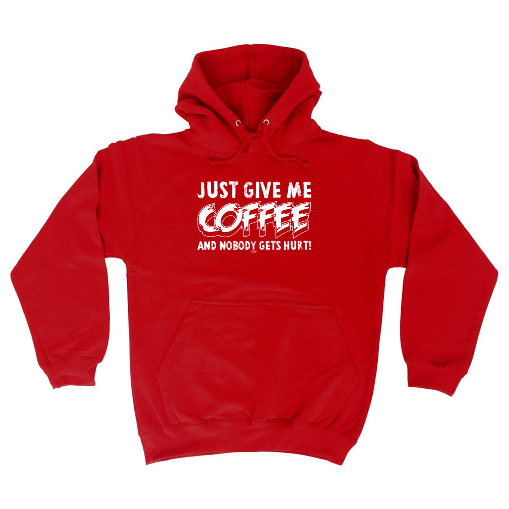 Just Give Me The Coffee And Nobody Gets Hurt - Funny Hoodies Hoodie