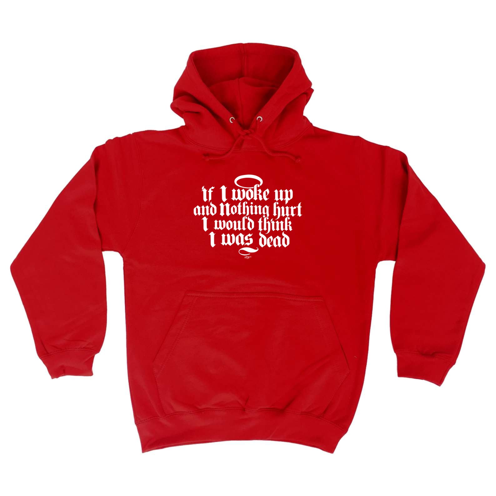 If Woke Up And Nothing Hurt Would Think Was Dead - Funny Hoodies Hoodie