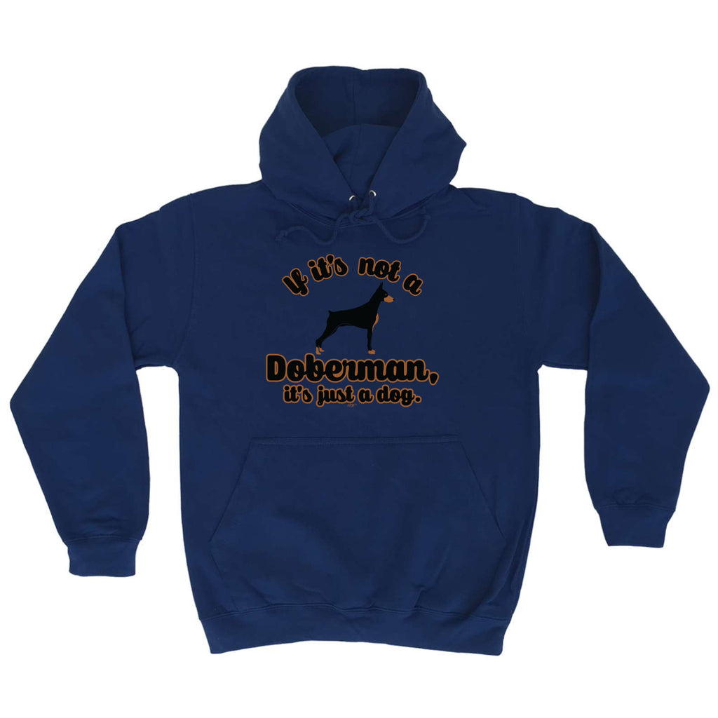 If Its Not A Doberman Its Just A Dog - Funny Hoodies Hoodie