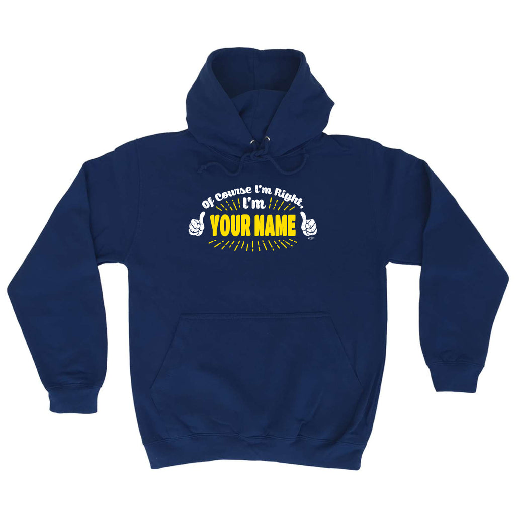 Of Course Im Right Im Your Name - Funny Hoodies Hoodie