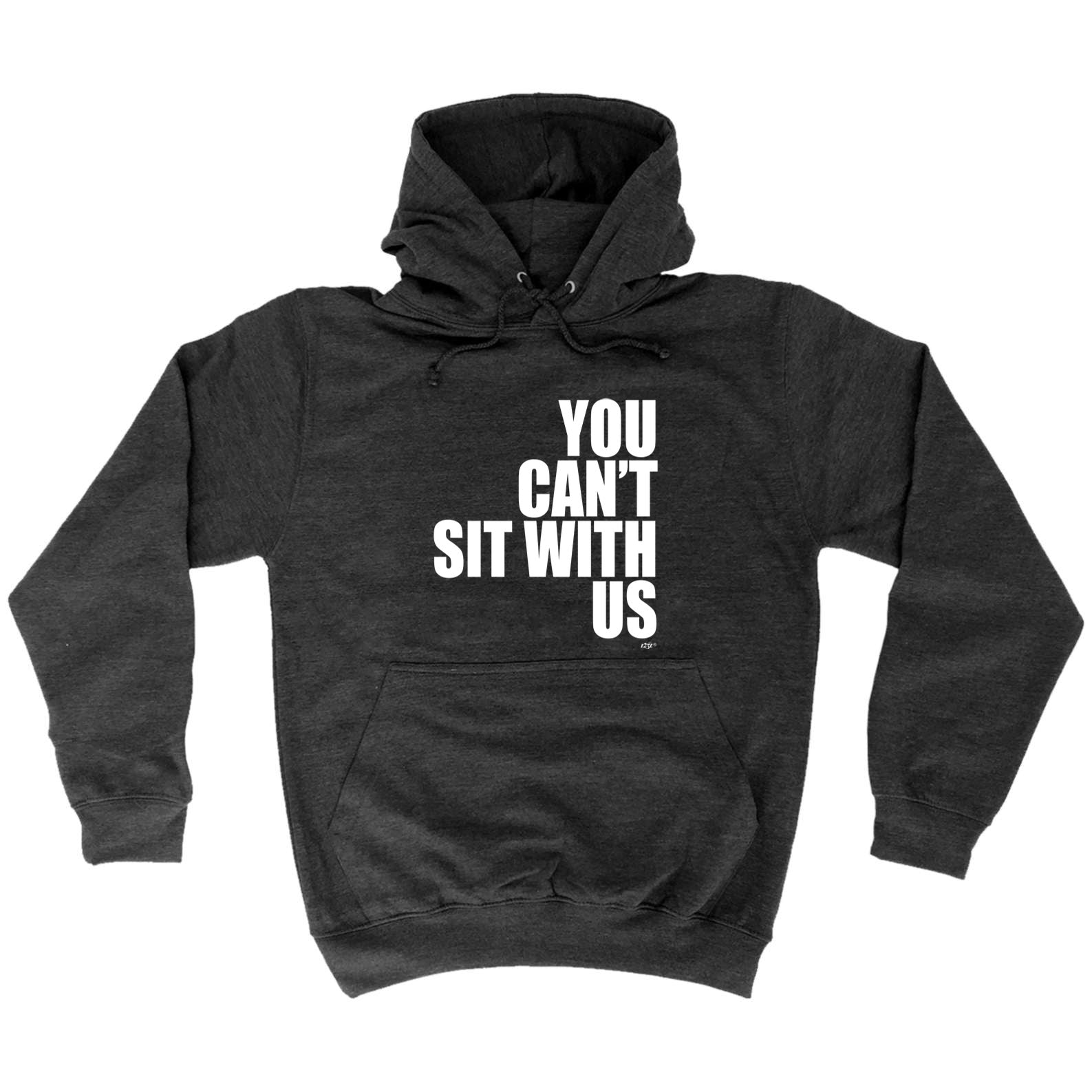 You Cant Sit With Us - Funny Hoodies Hoodie